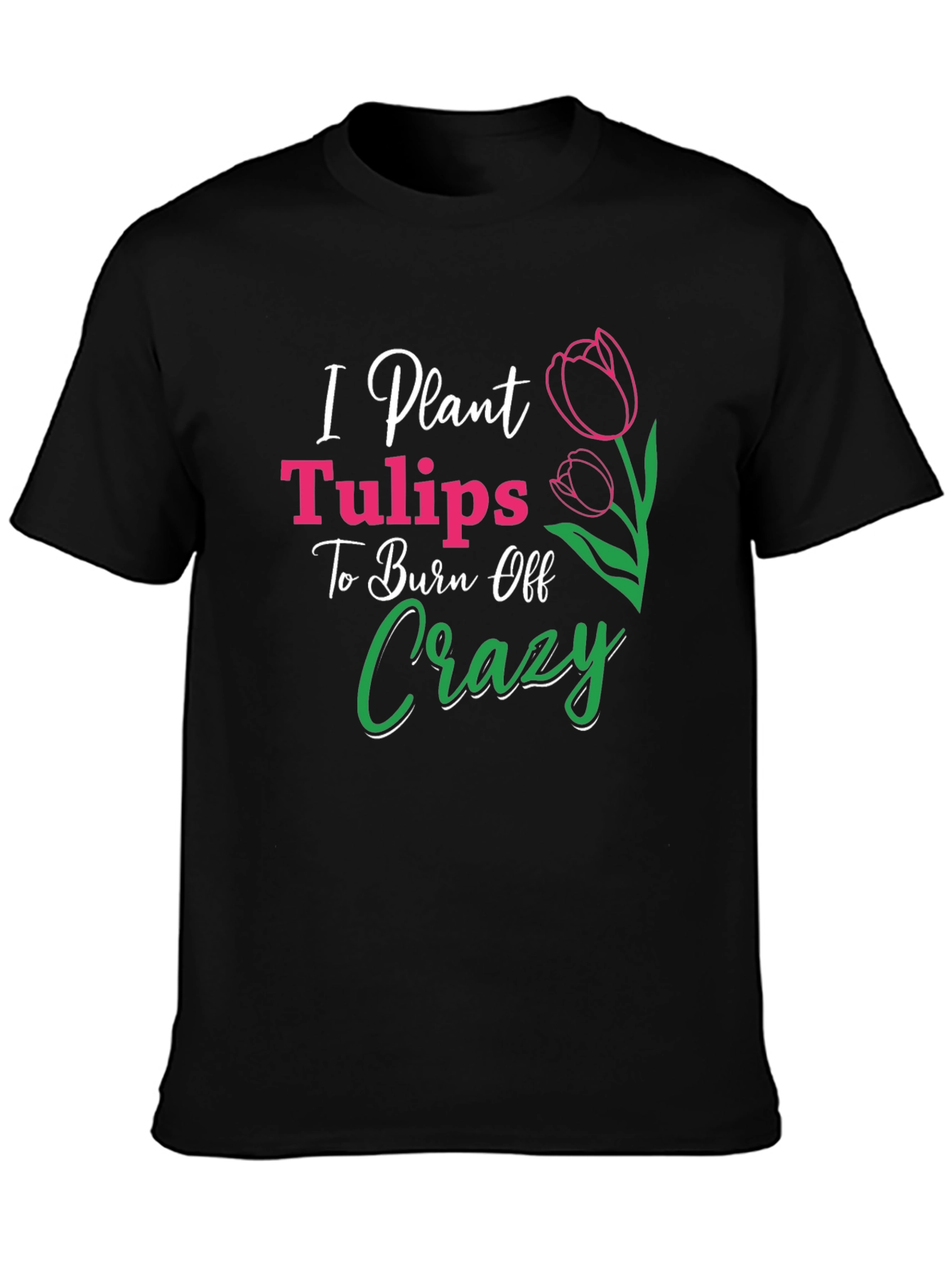 Black I Plant Tulips Crazy Burn Off T-Shirt view 3