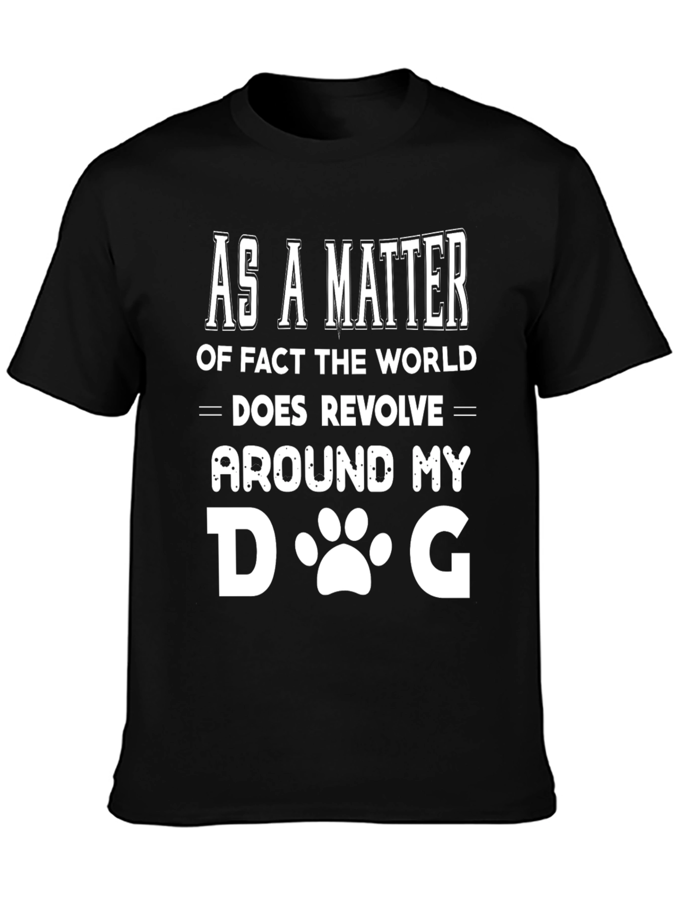 Black Funny Dog Lover T-Shirt - "The World Revolves Around My Dog" view 3