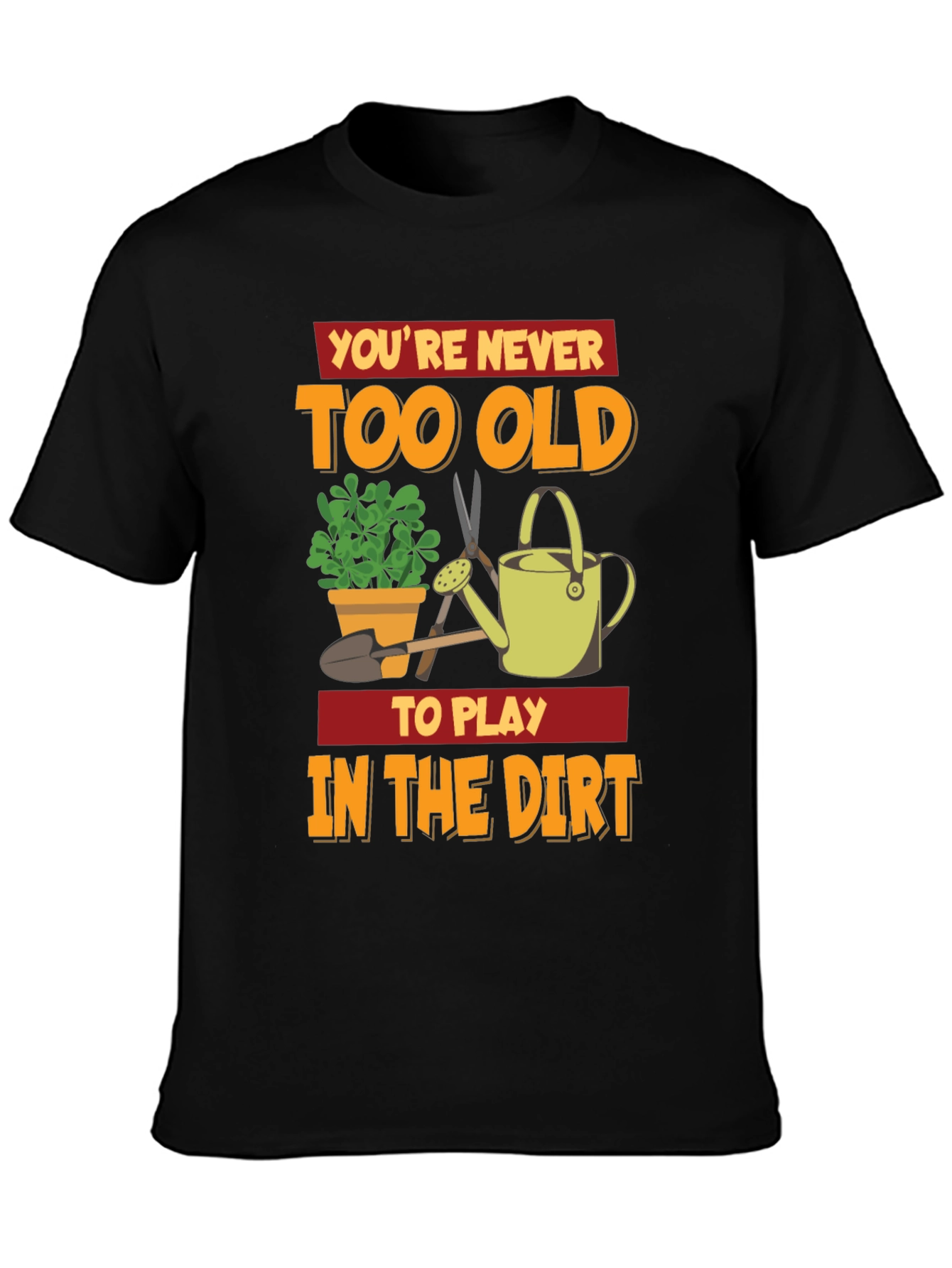 Black You're Never Too Old To Play In The Dirt T-Shirt view 3