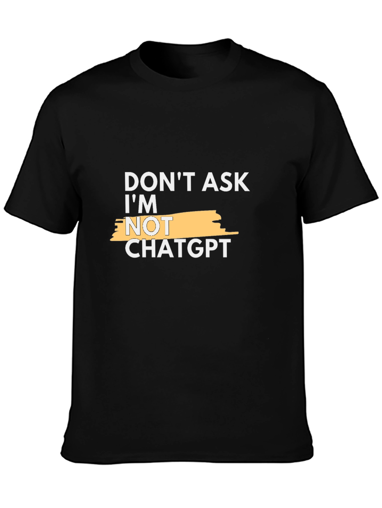 Black Don't Ask, I'm Not ChatGPT Funny Slogan T-Shirt view 3