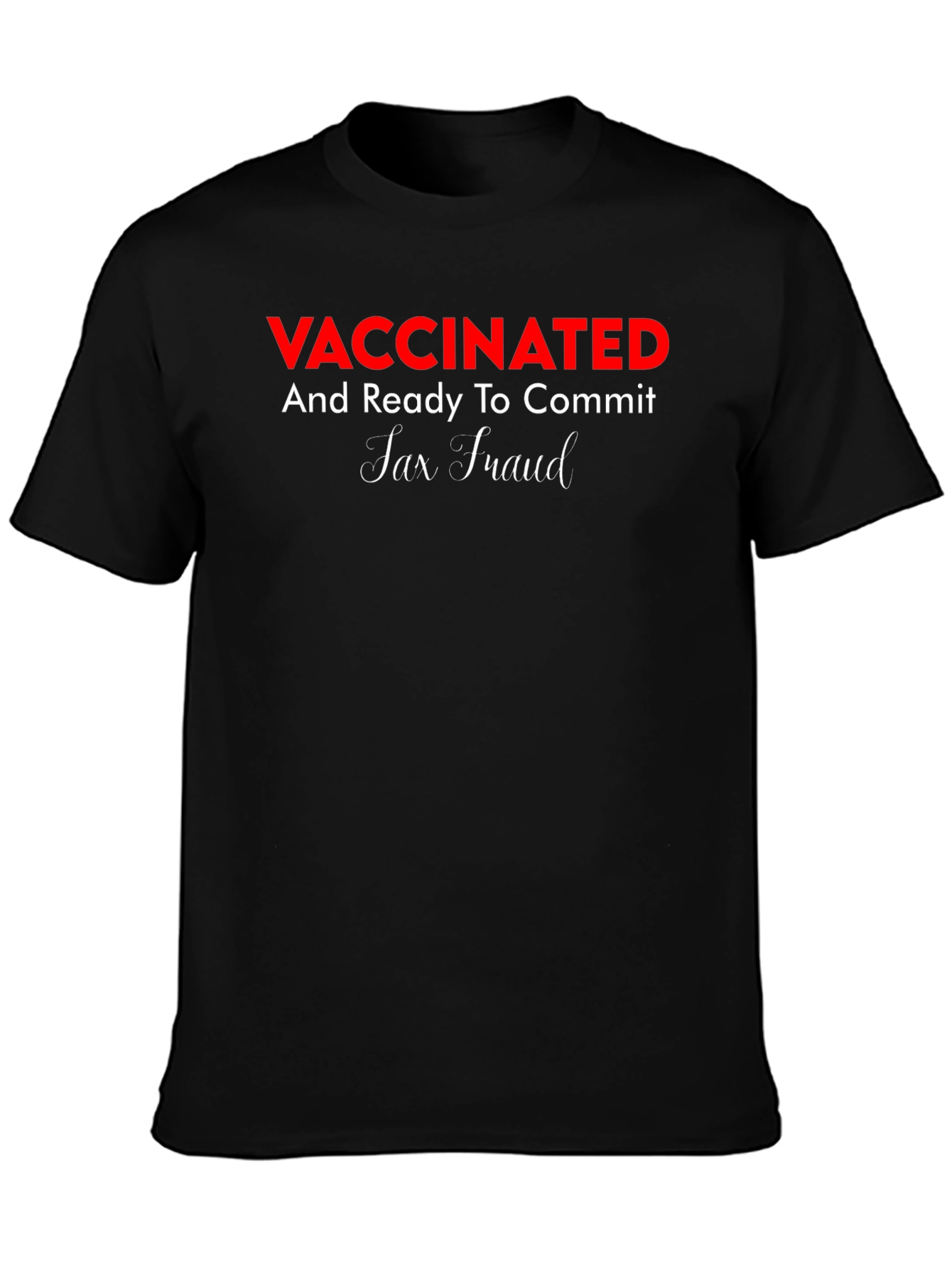 Black Vaccinated Ready To Commit Tax Fraud Tee view 3