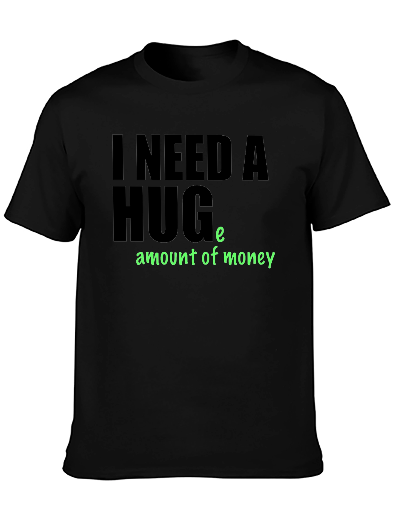 Black I Need a Huge Amount of Money T-Shirt view 3