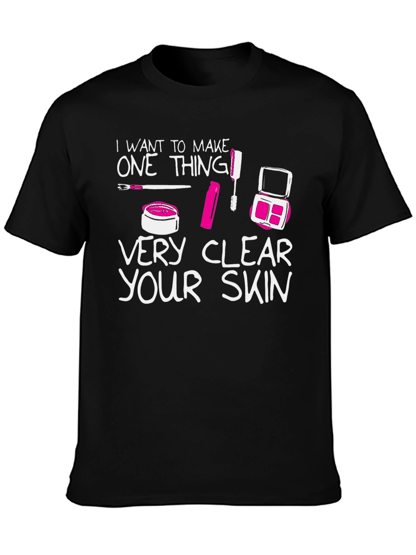 Makeup Lover T-Shirt - "Very Clear Your Skin" - 3