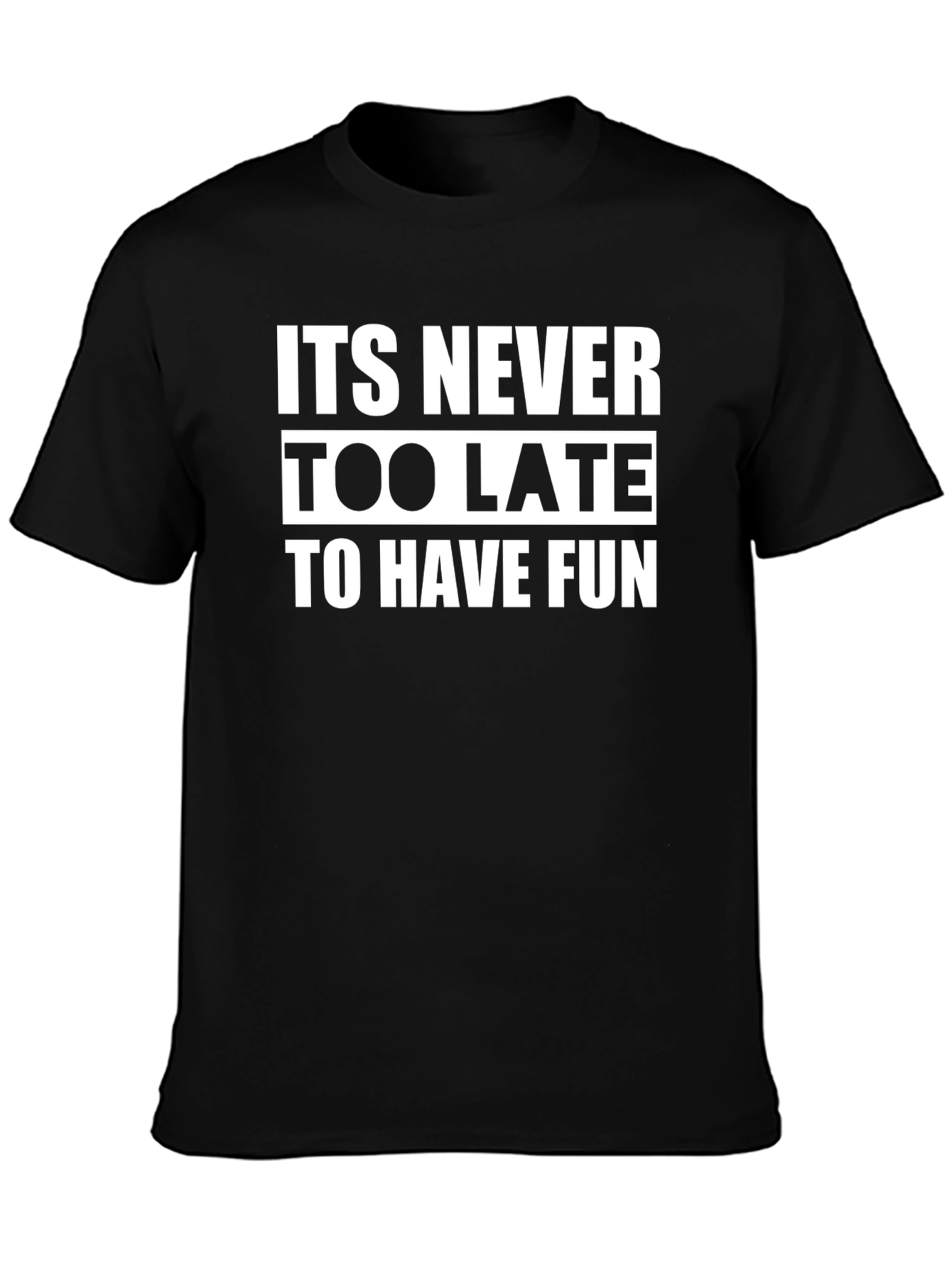 Black It's Never Too Late to Have Fun - Graphic T-Shirt view 3