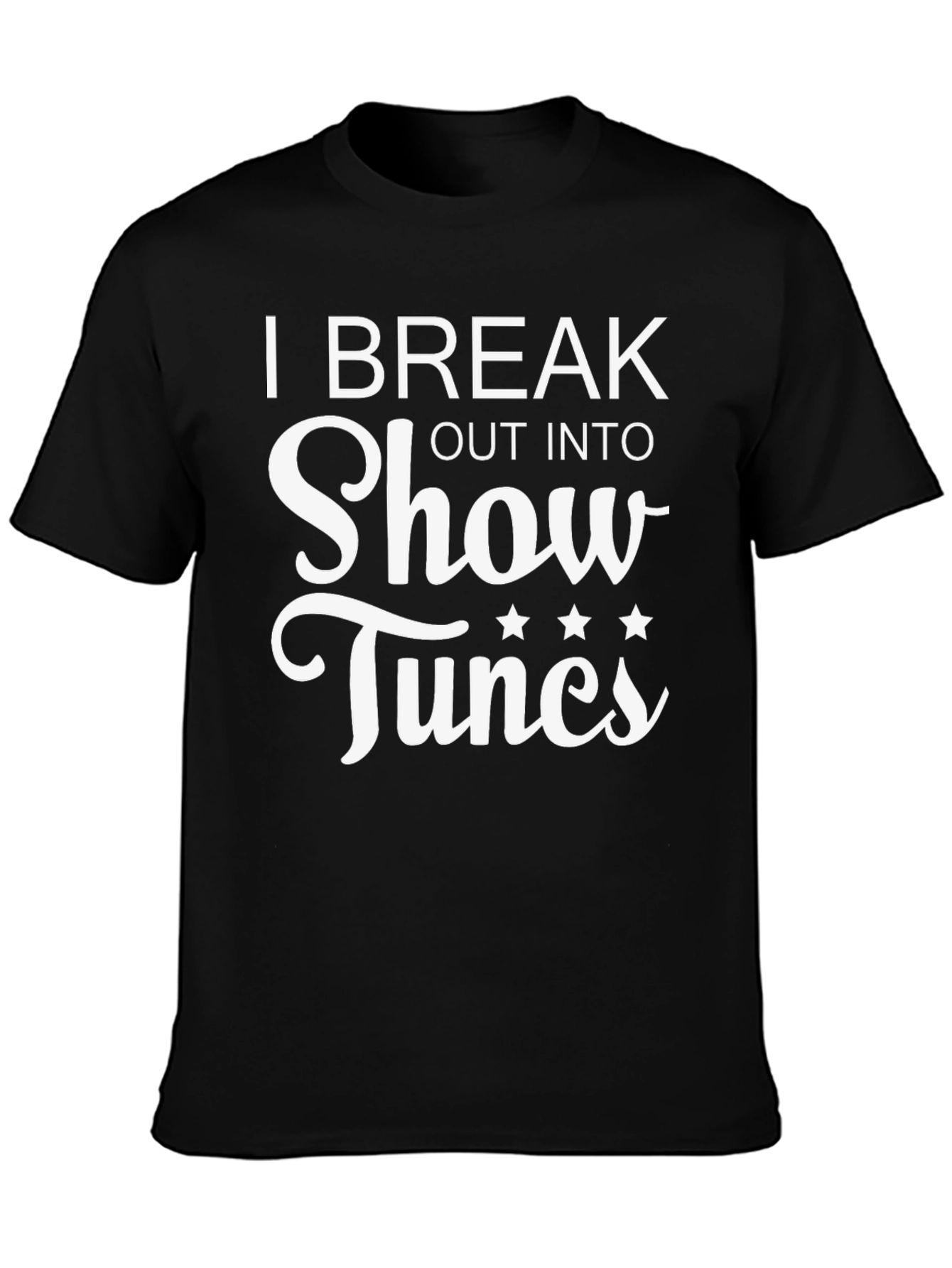 Black I Break Out Into Show Tunes Black T-Shirt view 3