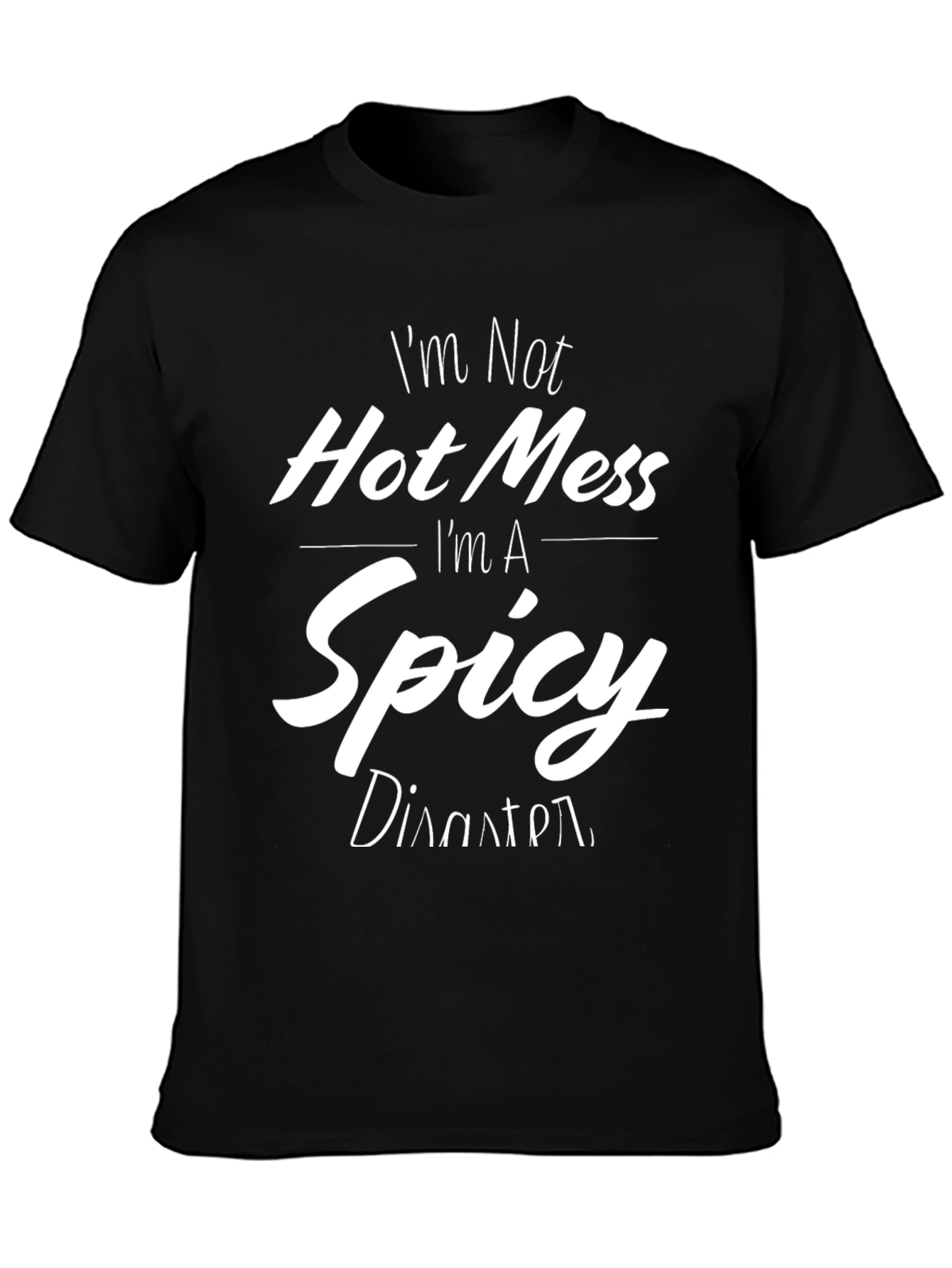 Black I'm Not Hot Mess I'm A Spicy Disaster Black T-Shirt view 3