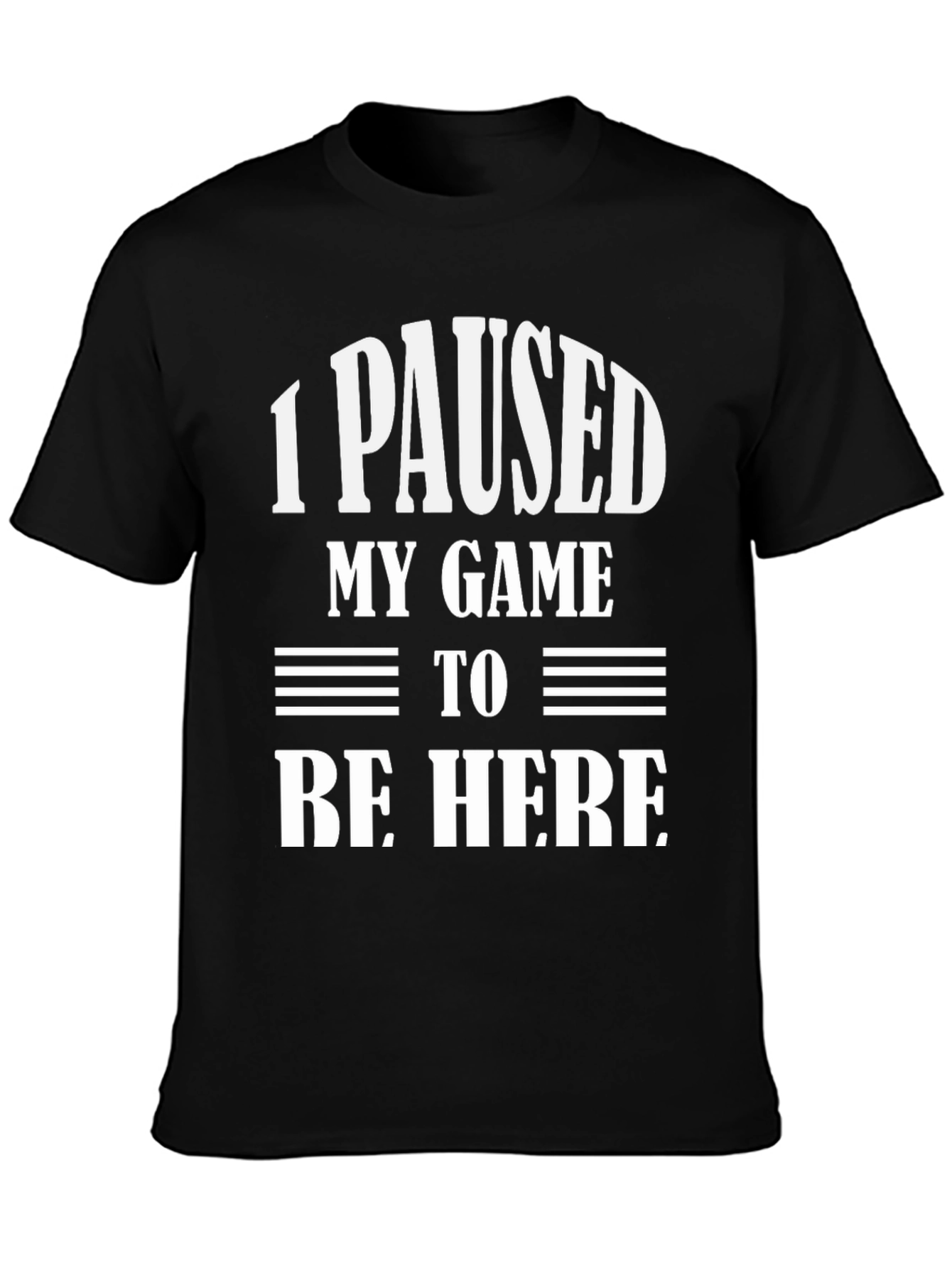 Black Funny Gamer T-Shirt: "I Paused My Game To Be Here" view 3