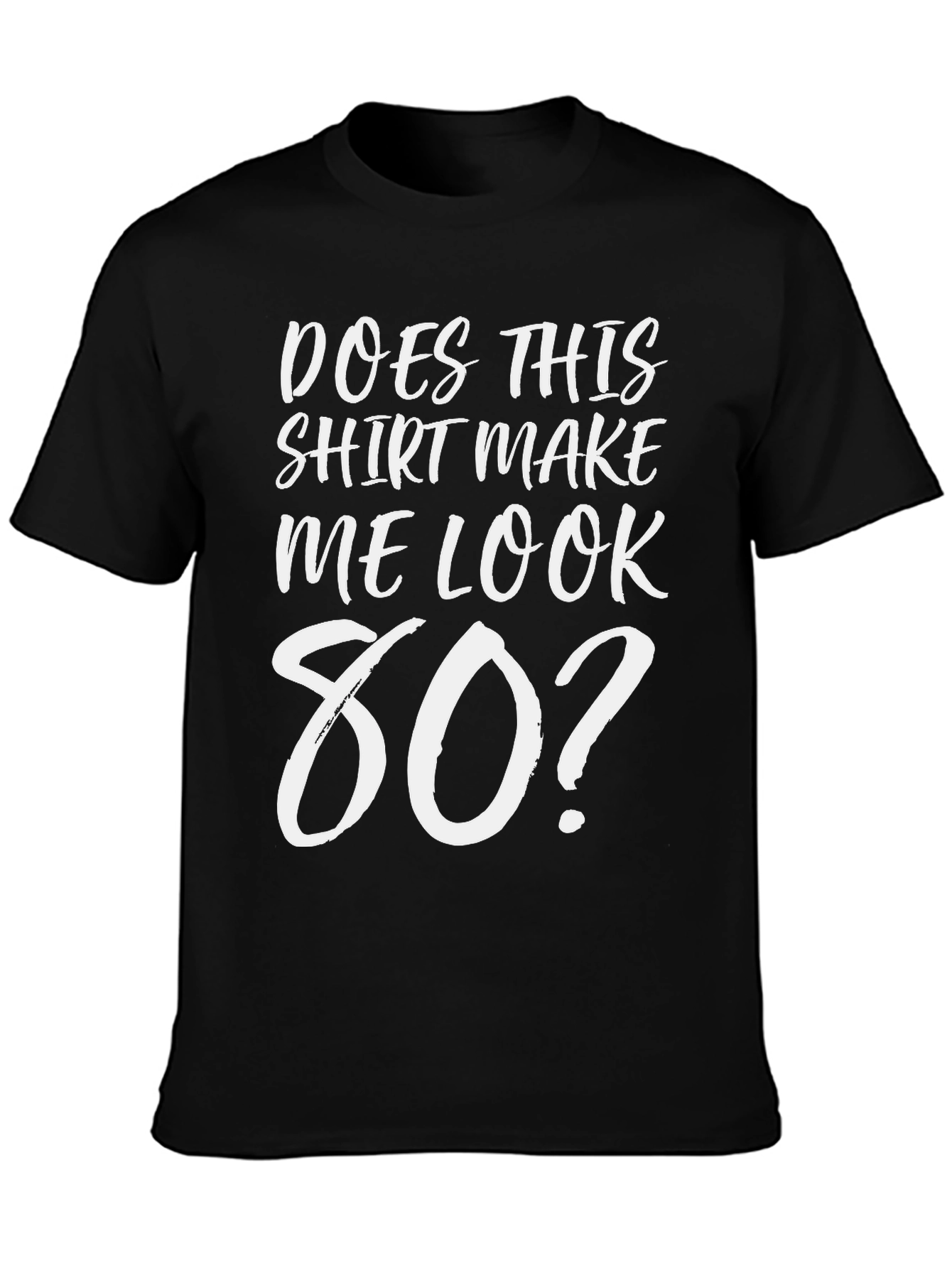 Black Does This Shirt Make Me Look 80? Graphic Tee view 3