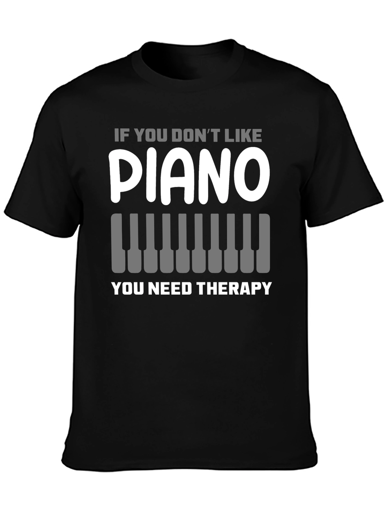 Black Piano Lover T-Shirt: If You Don't Like Piano, You Need Therapy view 3