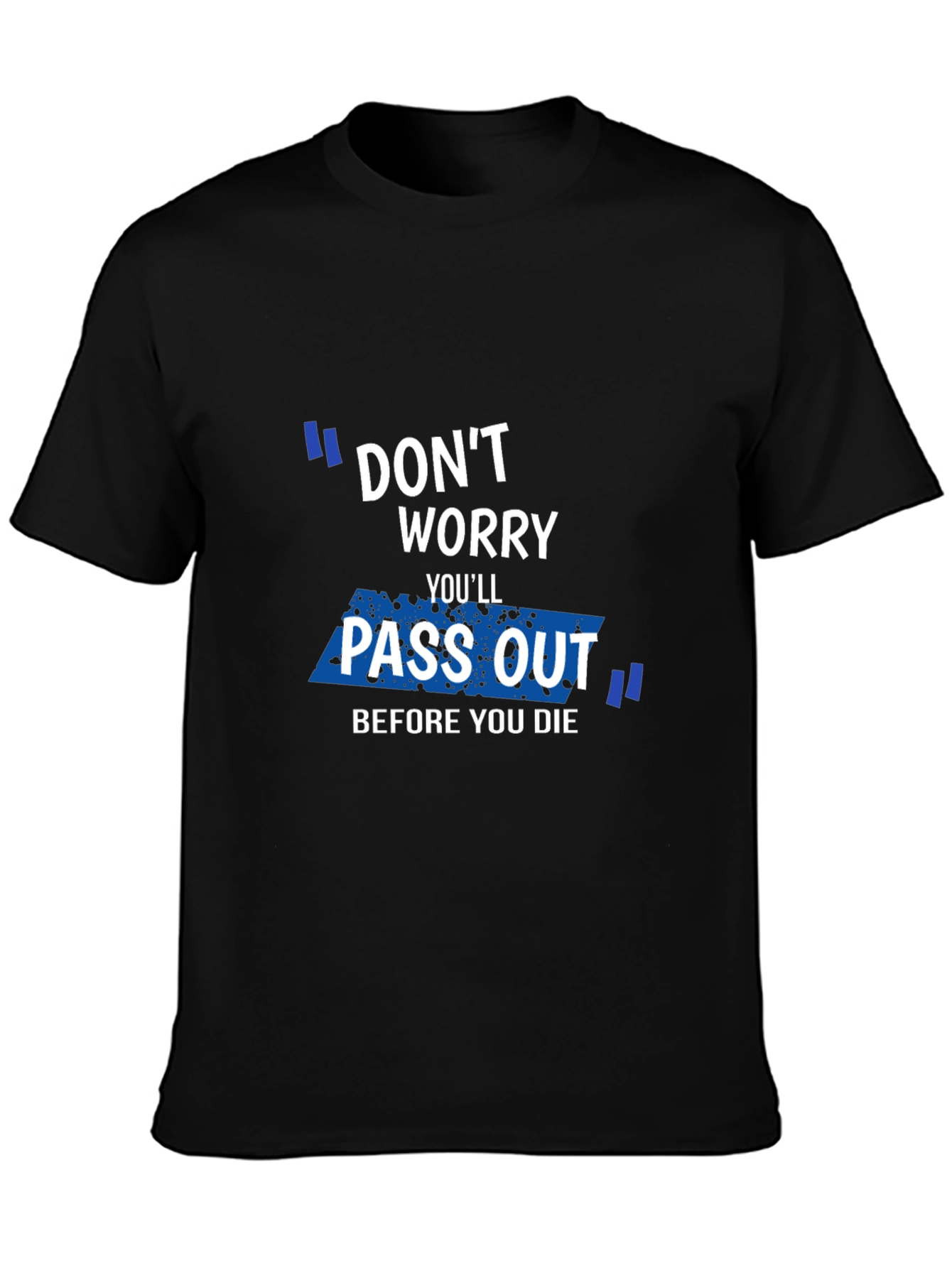 Black Don't Worry You'll Pass Out Funny Graphic T-Shirt view 3