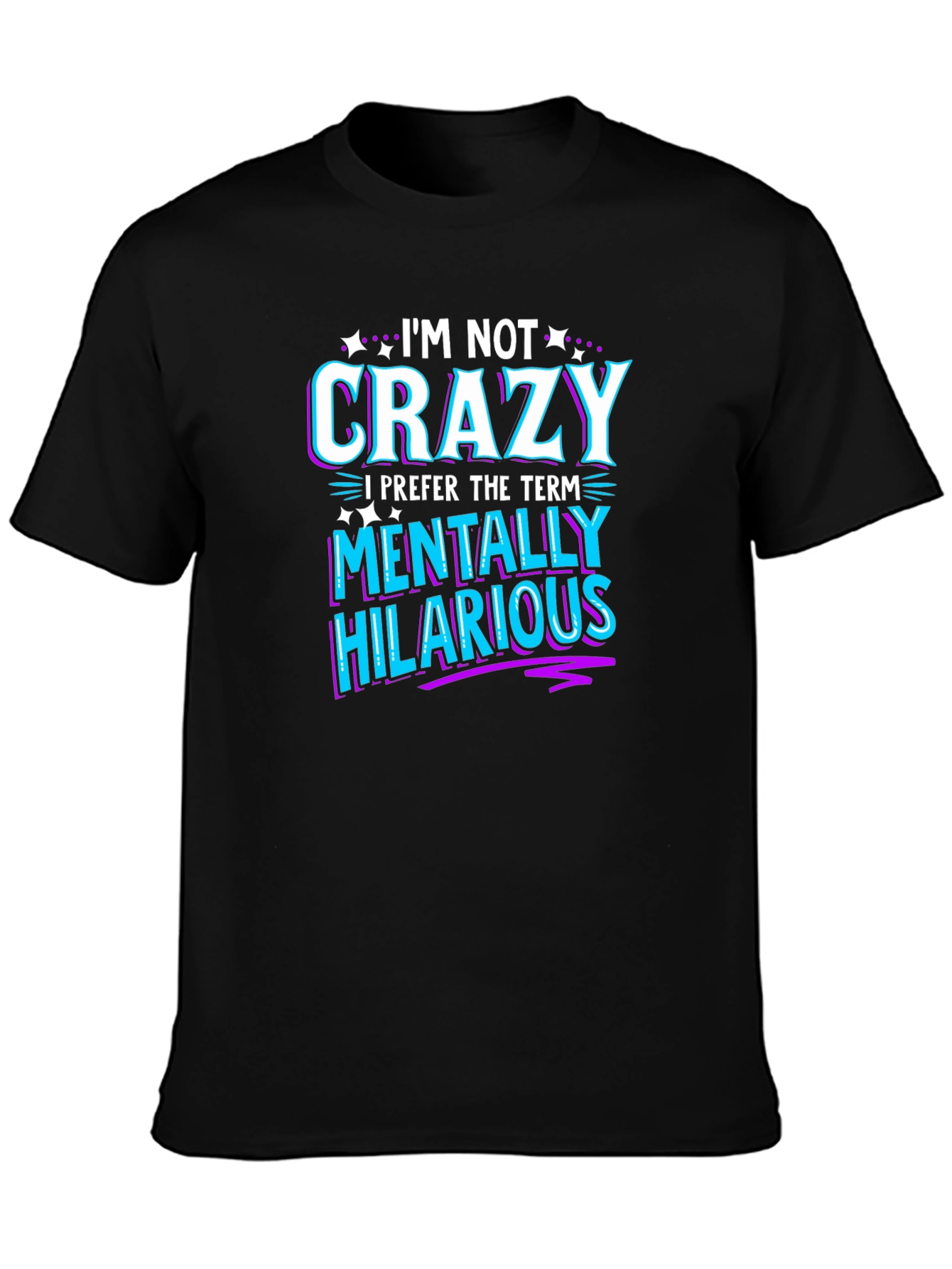 Black Funny Graphic Tee: I'm Not Crazy - Mentally Hilarious T-Shirt view 3