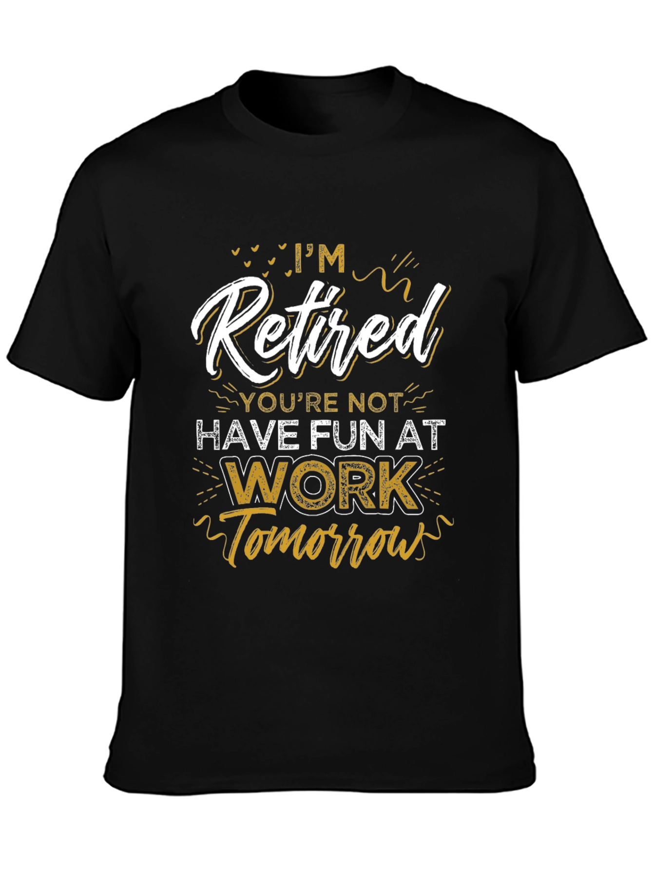 Black I'm Retired T-Shirt - Have Fun At Work view 3