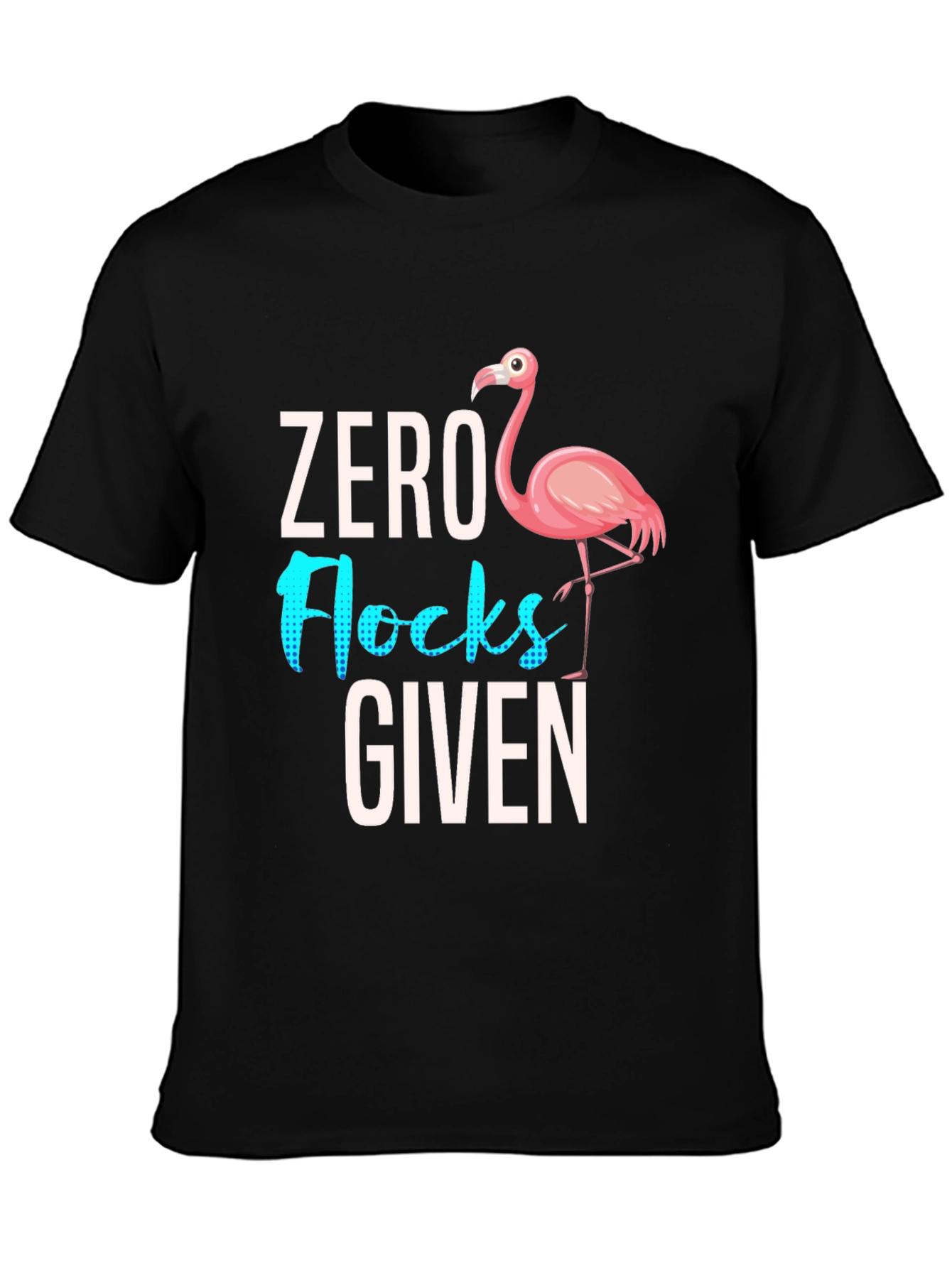 Black Zero Flocks Given Flamingo Graphic Tee - Sarcastic Humor T-Shirt view 3
