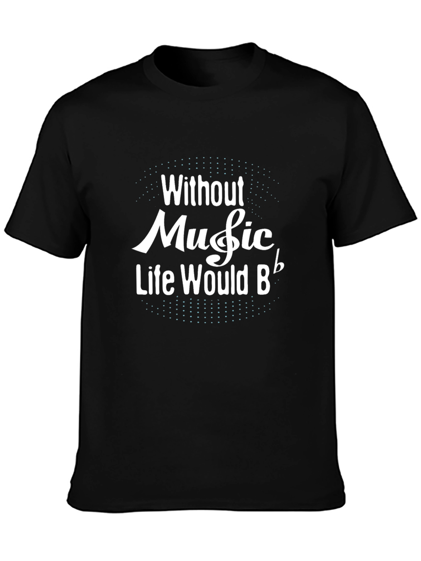 Black Without Music Life Would B Flat Black T-Shirt view 3