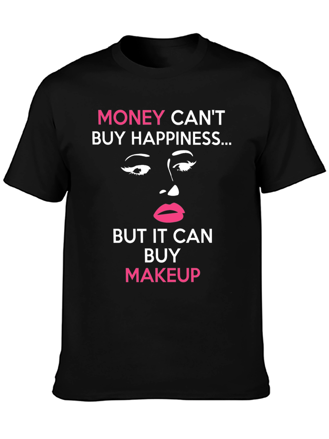Black Money Can't Buy Happiness Makeup T-Shirt view 3