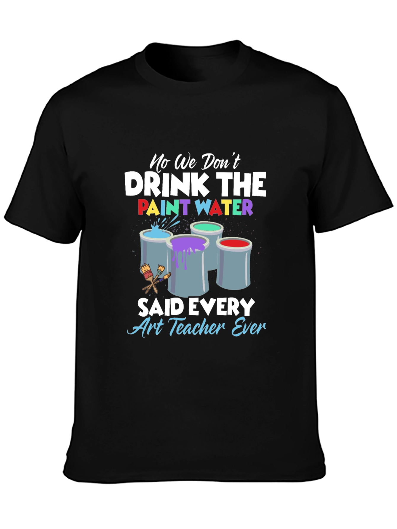 Black Art Teacher 'No We Don't Drink The Paint Water' T-Shirt view 3