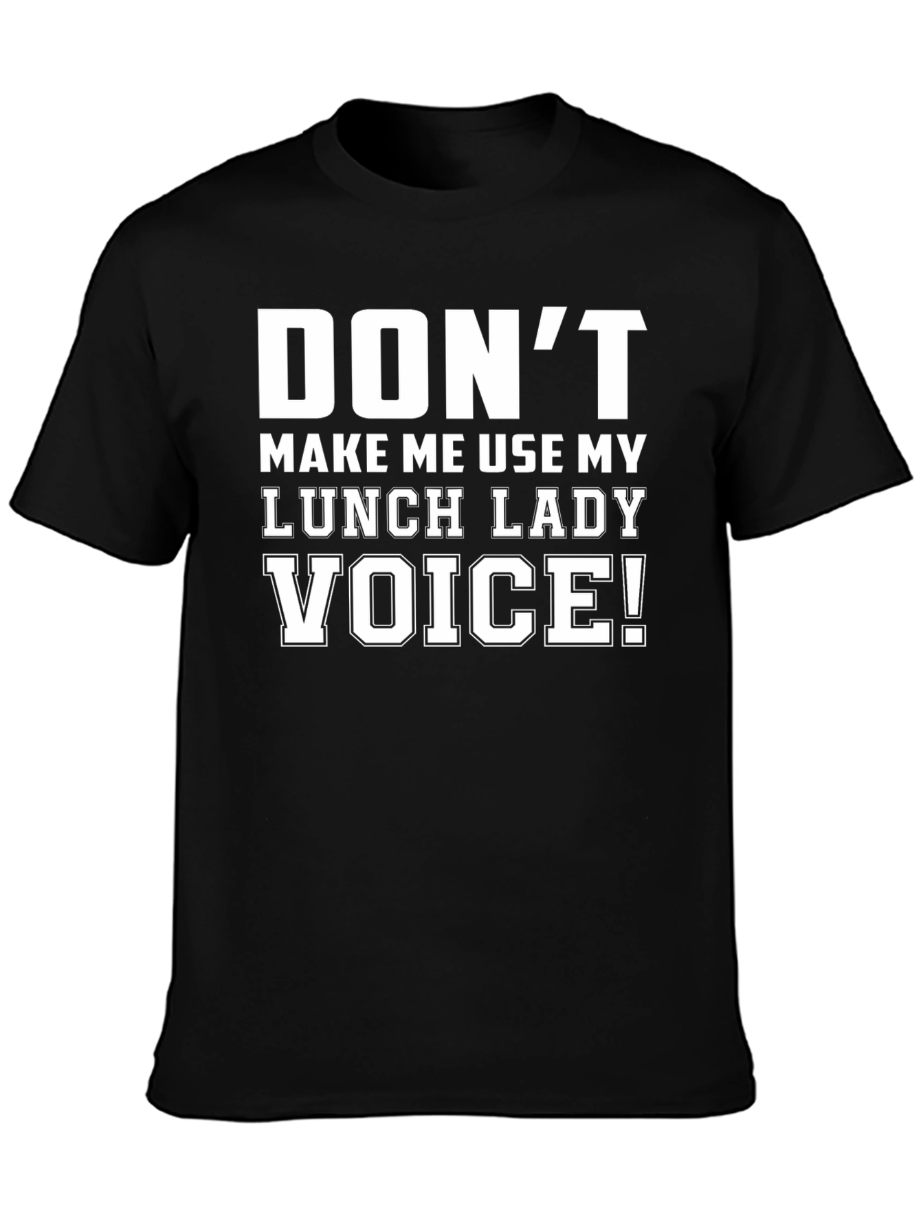 Black Don't Make Me Use My Lunch Lady Voice T-Shirt view 3