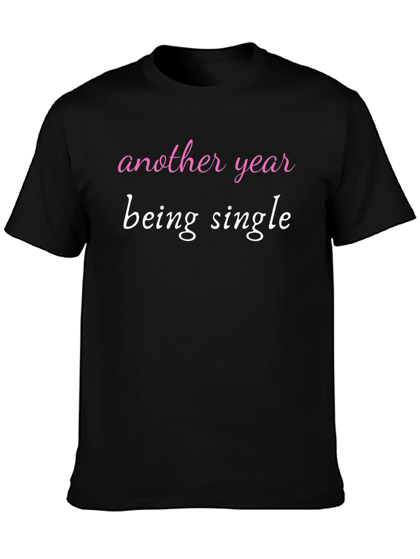 Black Another Year Being Single T-Shirt Funny Dating Shirt view 3