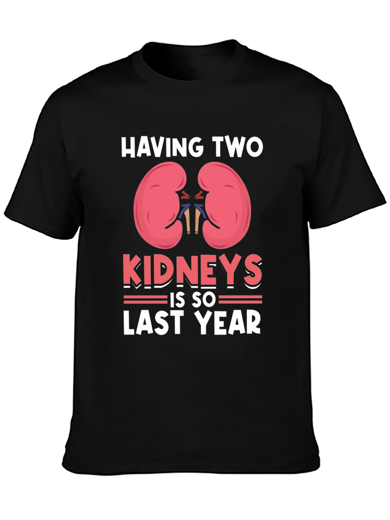 Black Having Two Kidneys Is So Last Year T-Shirt view 3