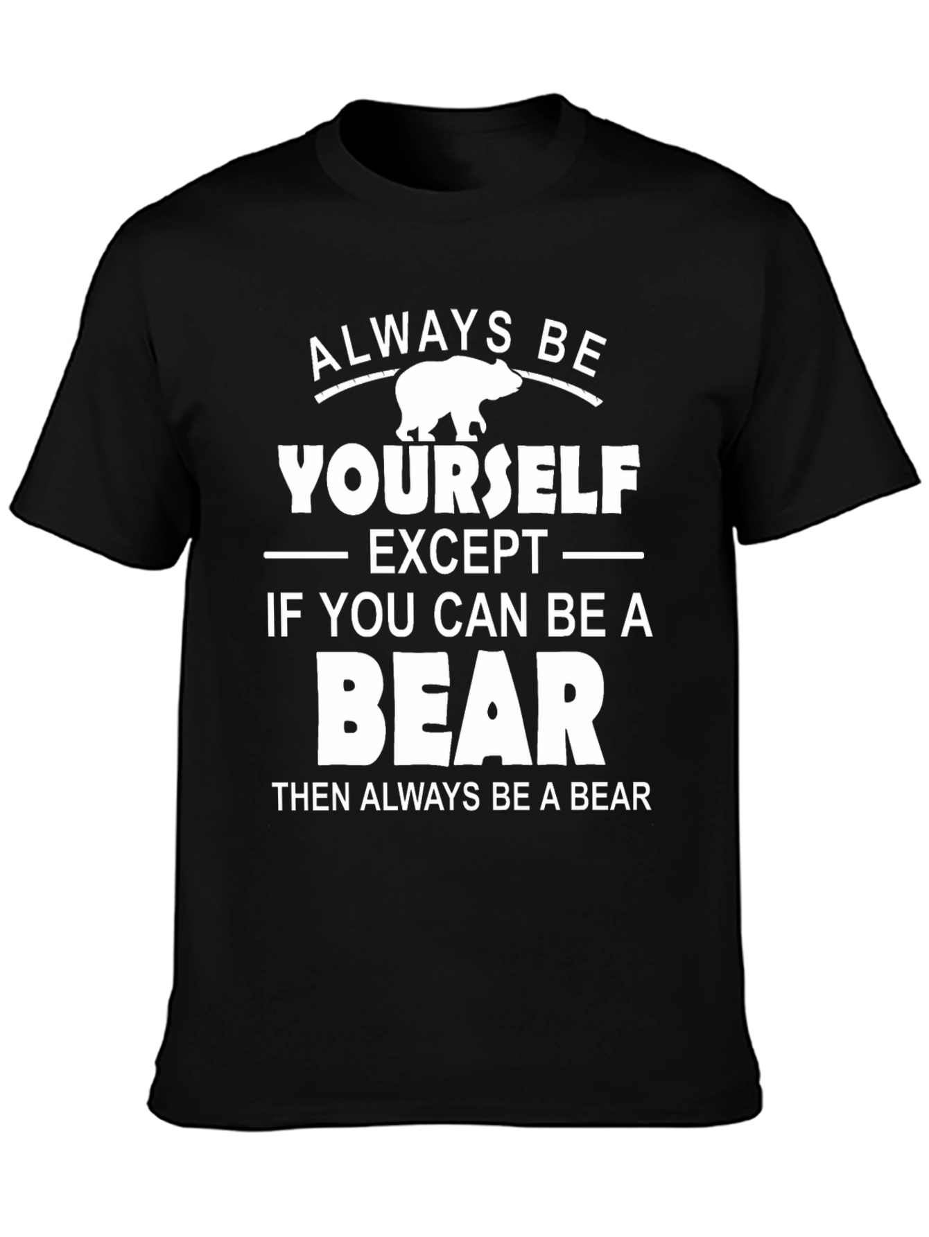 Black Always Be Yourself Except Bear T-Shirt view 3