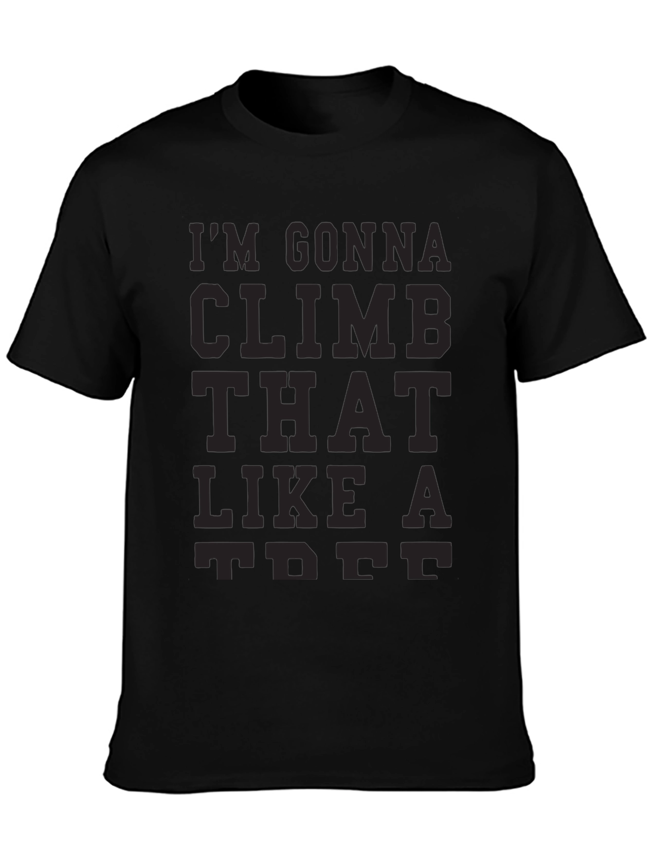 Black I'm Gonna Climb That Like A Tree T-Shirt view 3