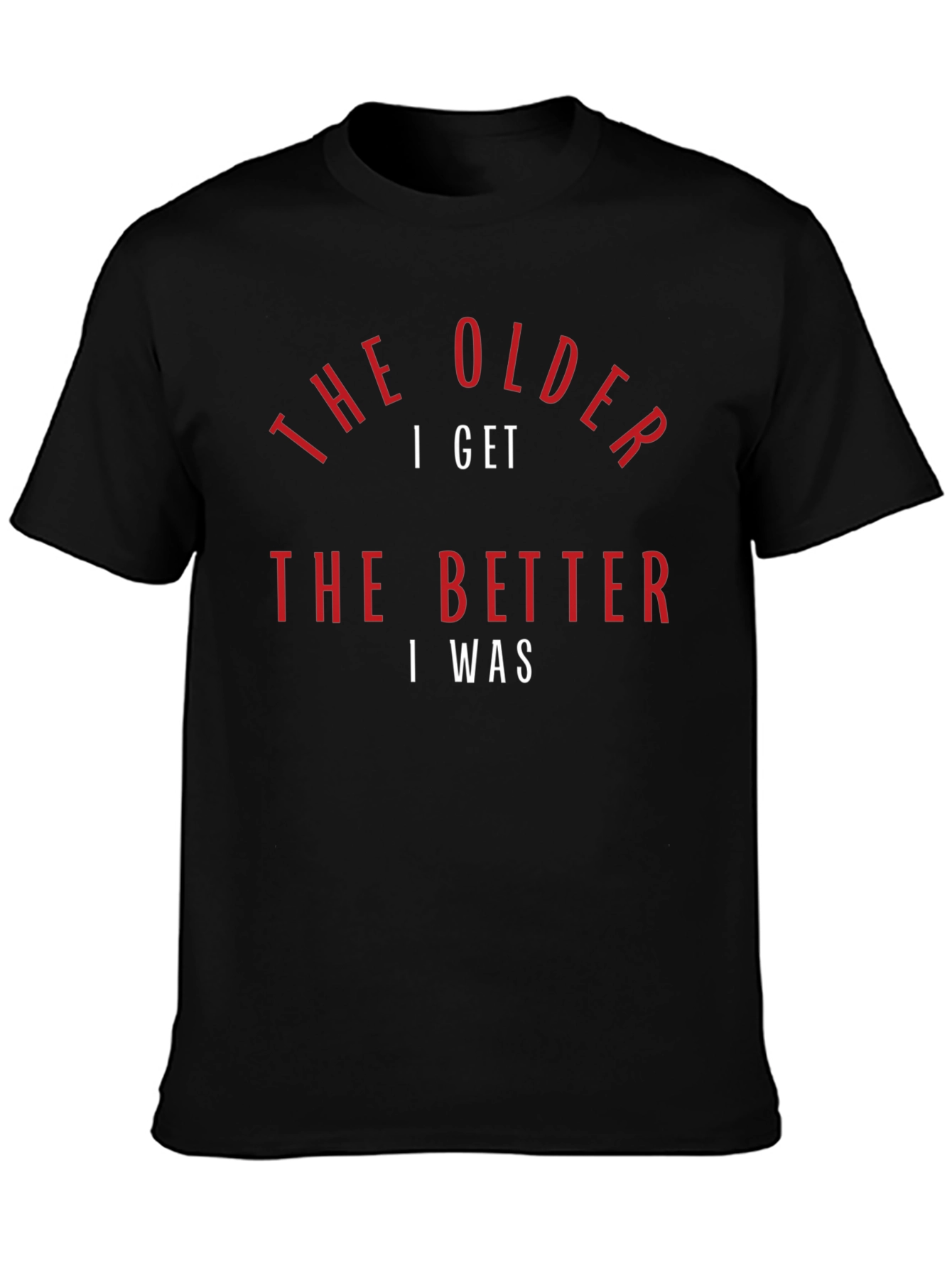 Black The Older I Get T-Shirt - Humorous Design view 3