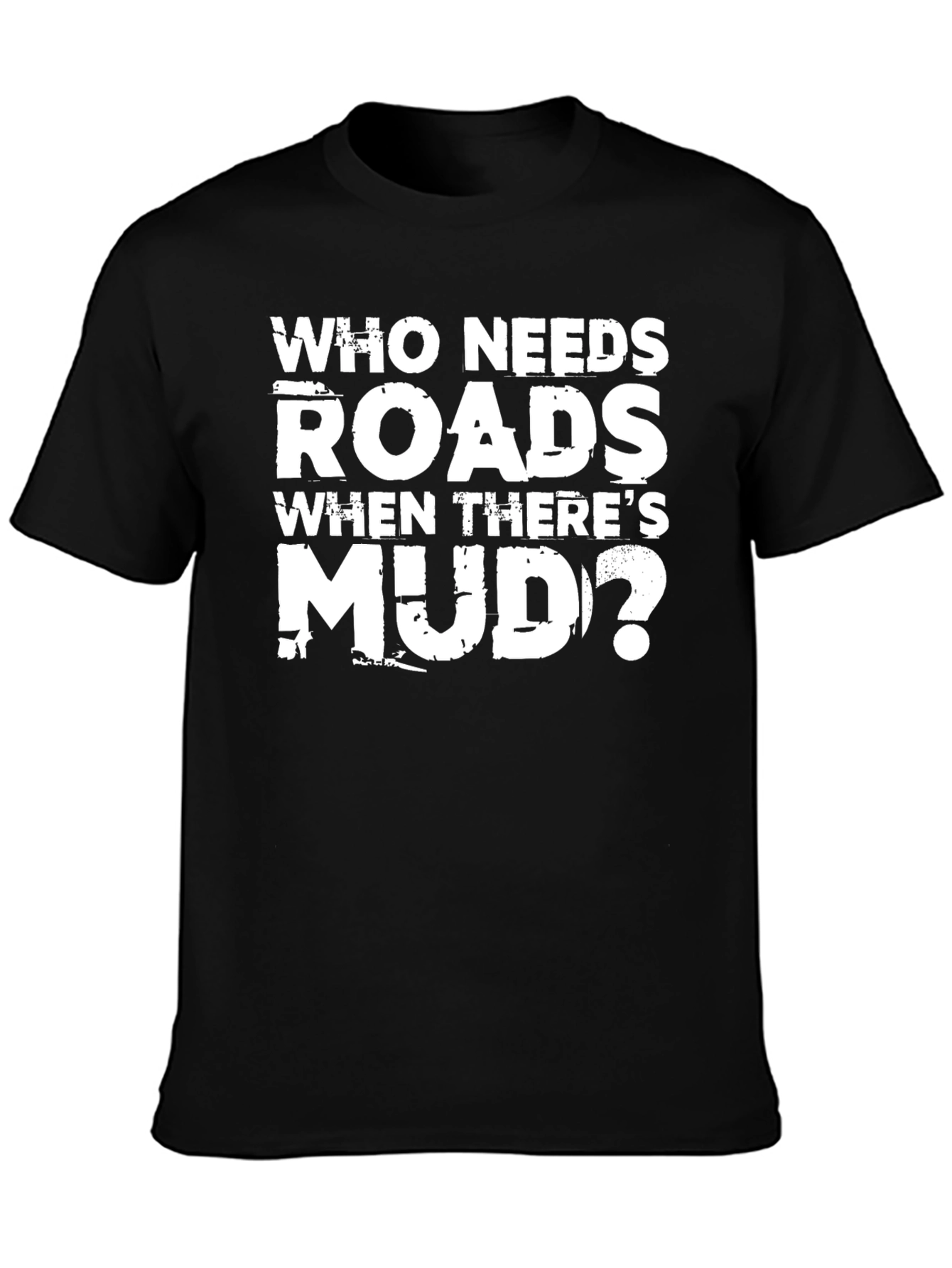 Black Who Needs Roads When There's Mud T-Shirt view 3