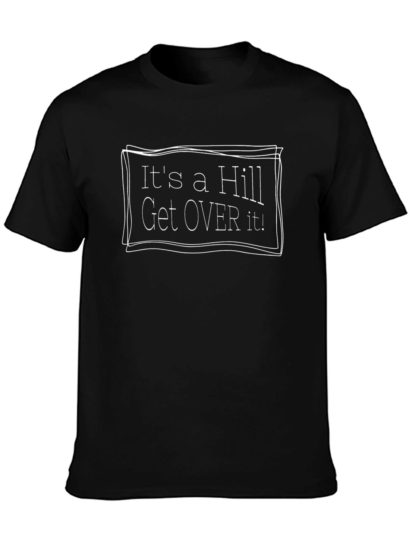 Black It's a Hill Get Over It T-Shirt - Black view 3