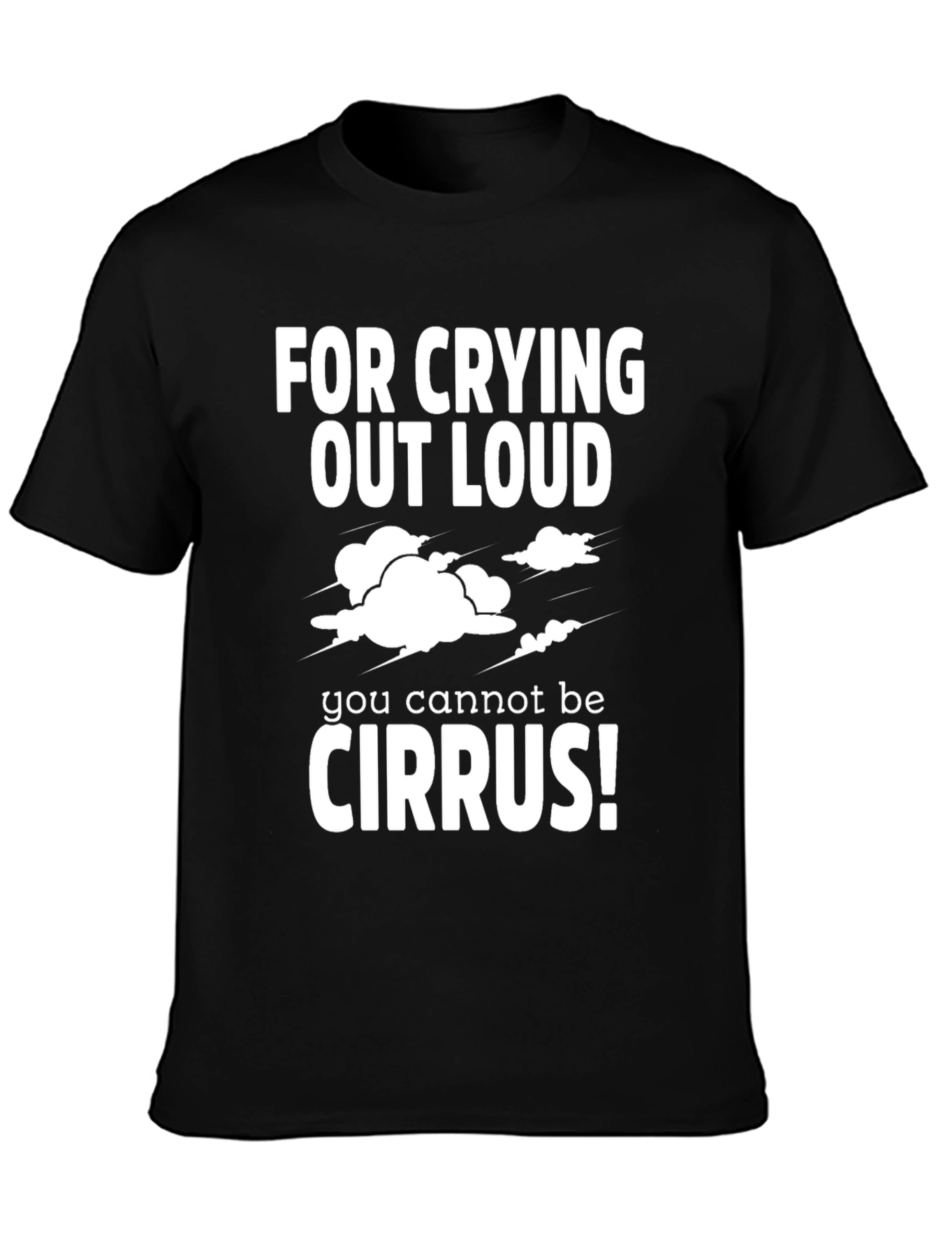 Black Funny Weather Geek T-Shirt - For Crying Out Loud Cirrus! view 3