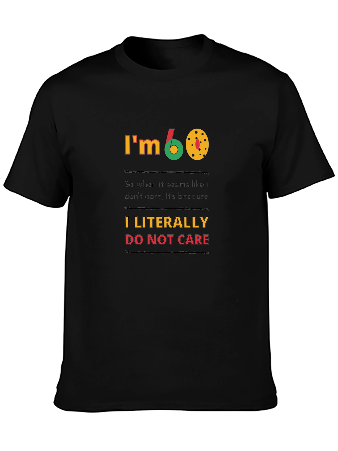Black I'm 60, I Literally Do Not Care T-Shirt view 3