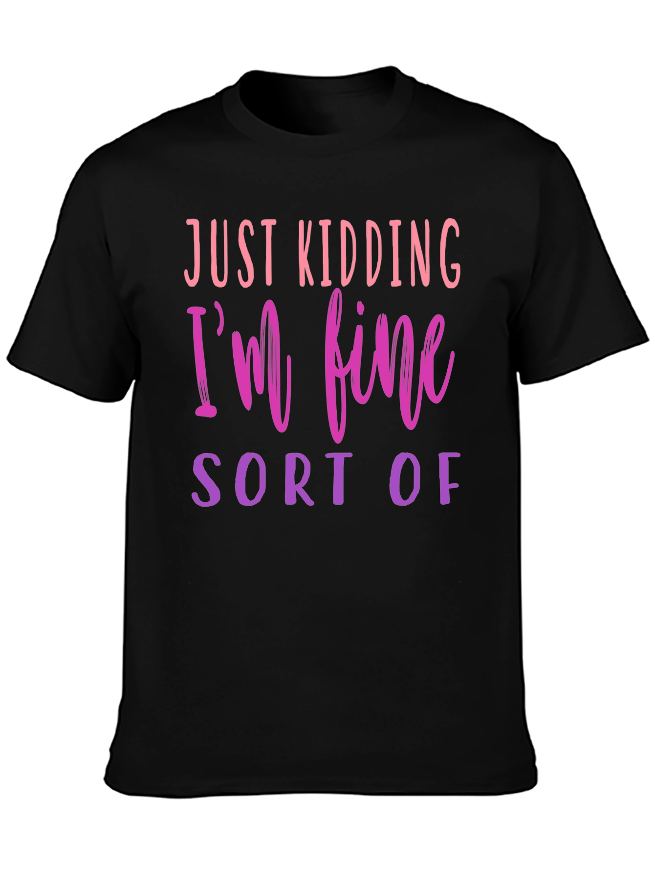 Black Just Kidding I'm Fine - Novelty Graphic T-Shirt view 3