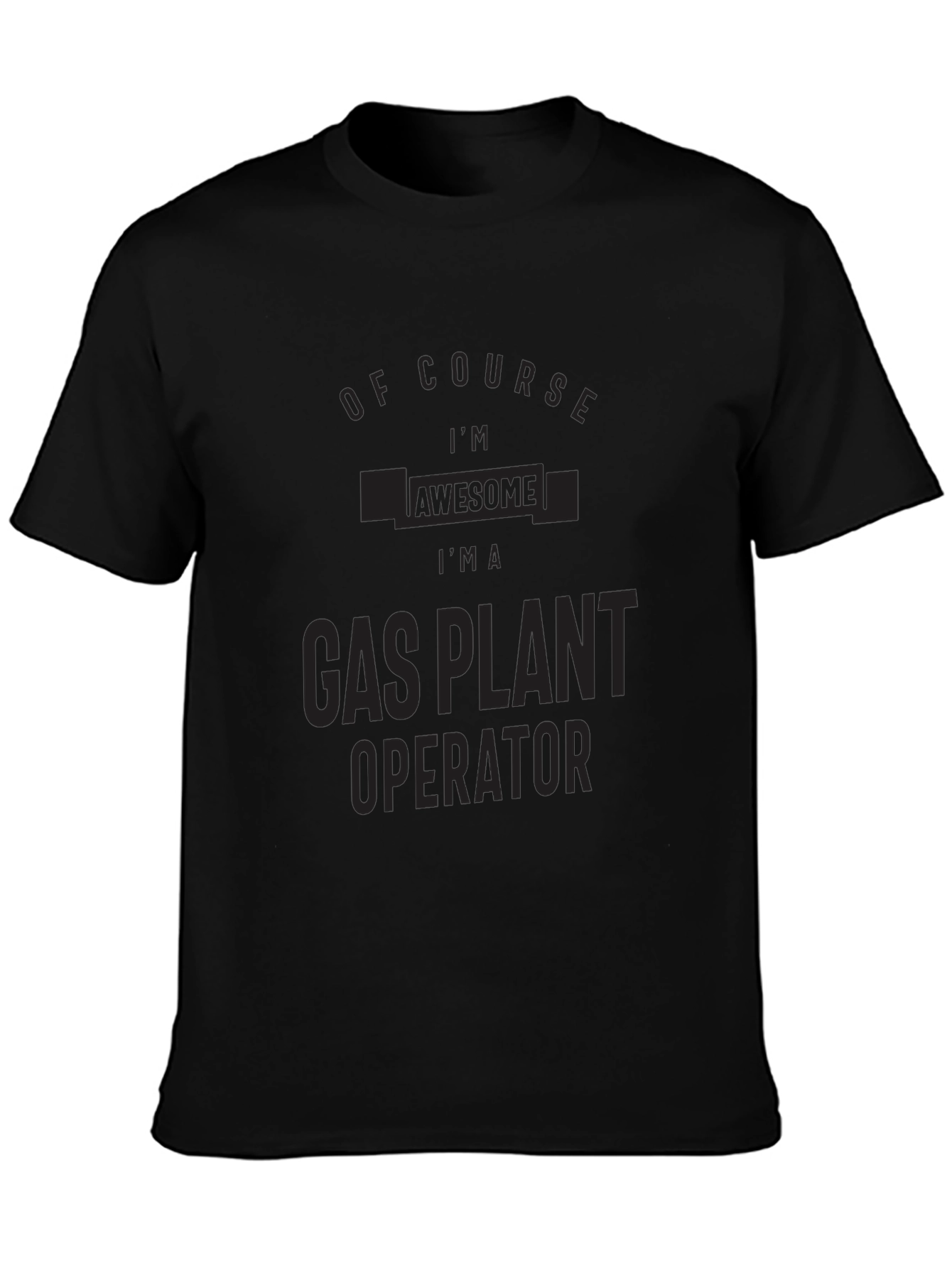 Black Gas Plant Operator T-Shirt: Of Course I'm Awesome! view 3