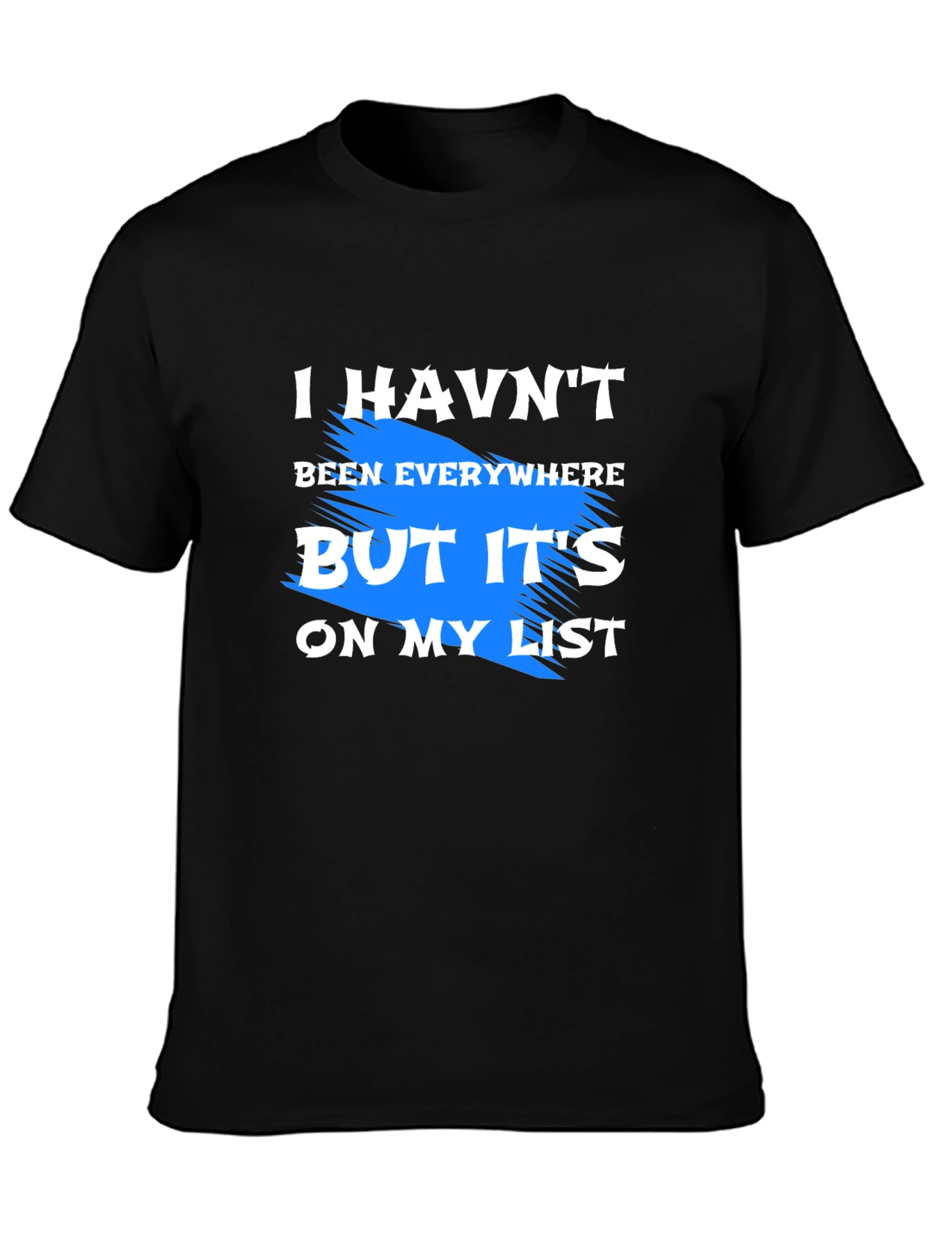 Black I Haven't Been Everywhere T-Shirt view 3