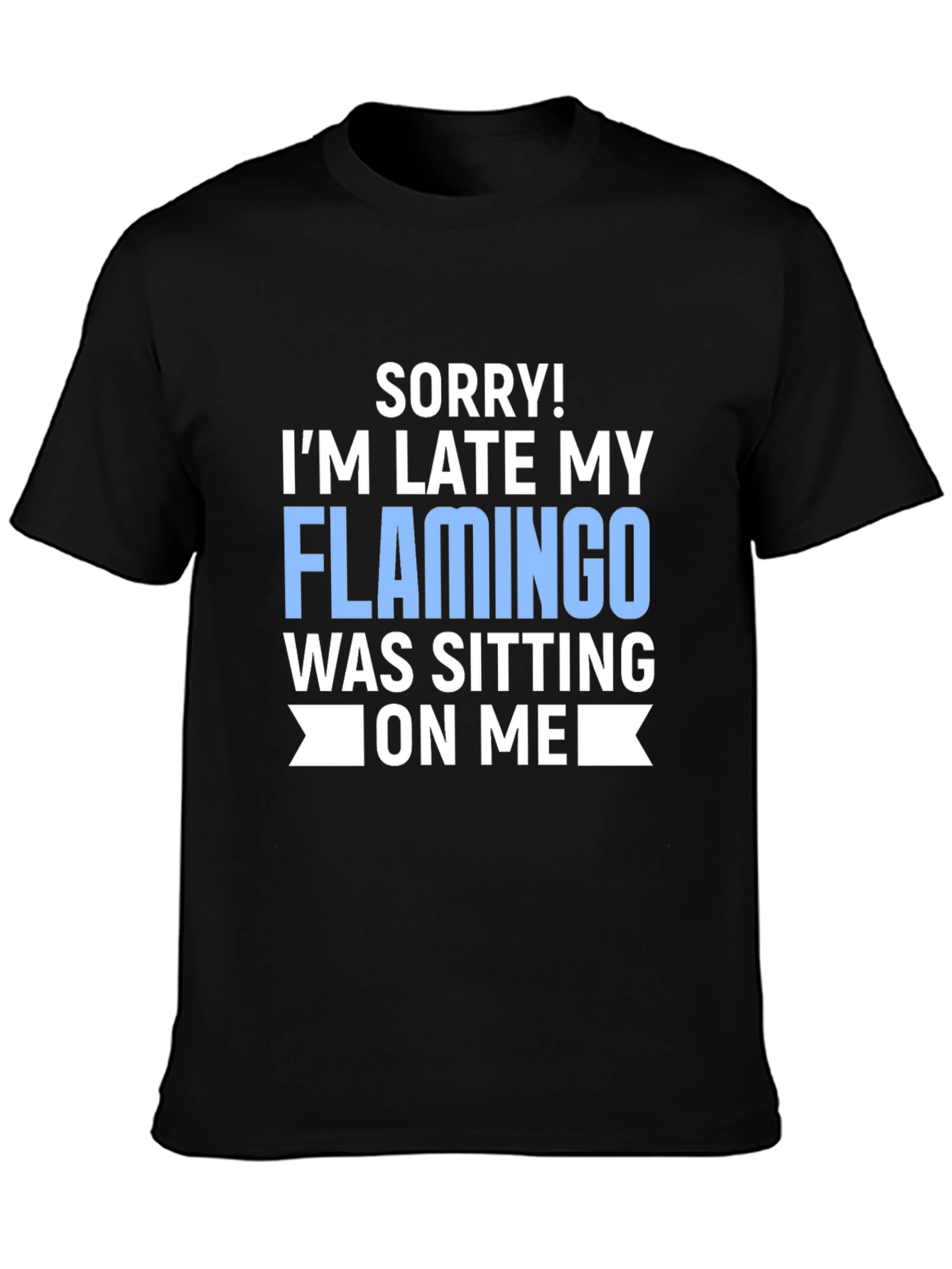 Black Funny Flamingo T-Shirt - 'Sorry I'm Late' Novelty Tee view 3