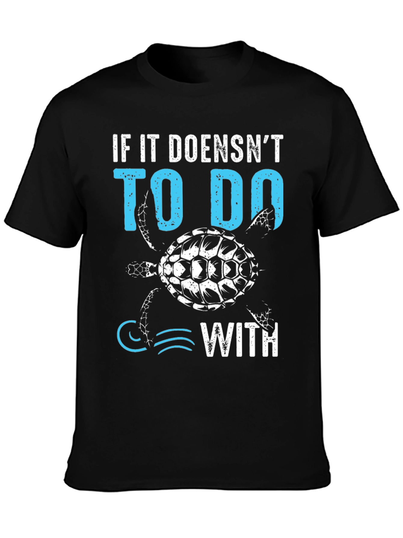 Black Turtle T-Shirt: If it Doesn't Have to Do With... Tee view 3