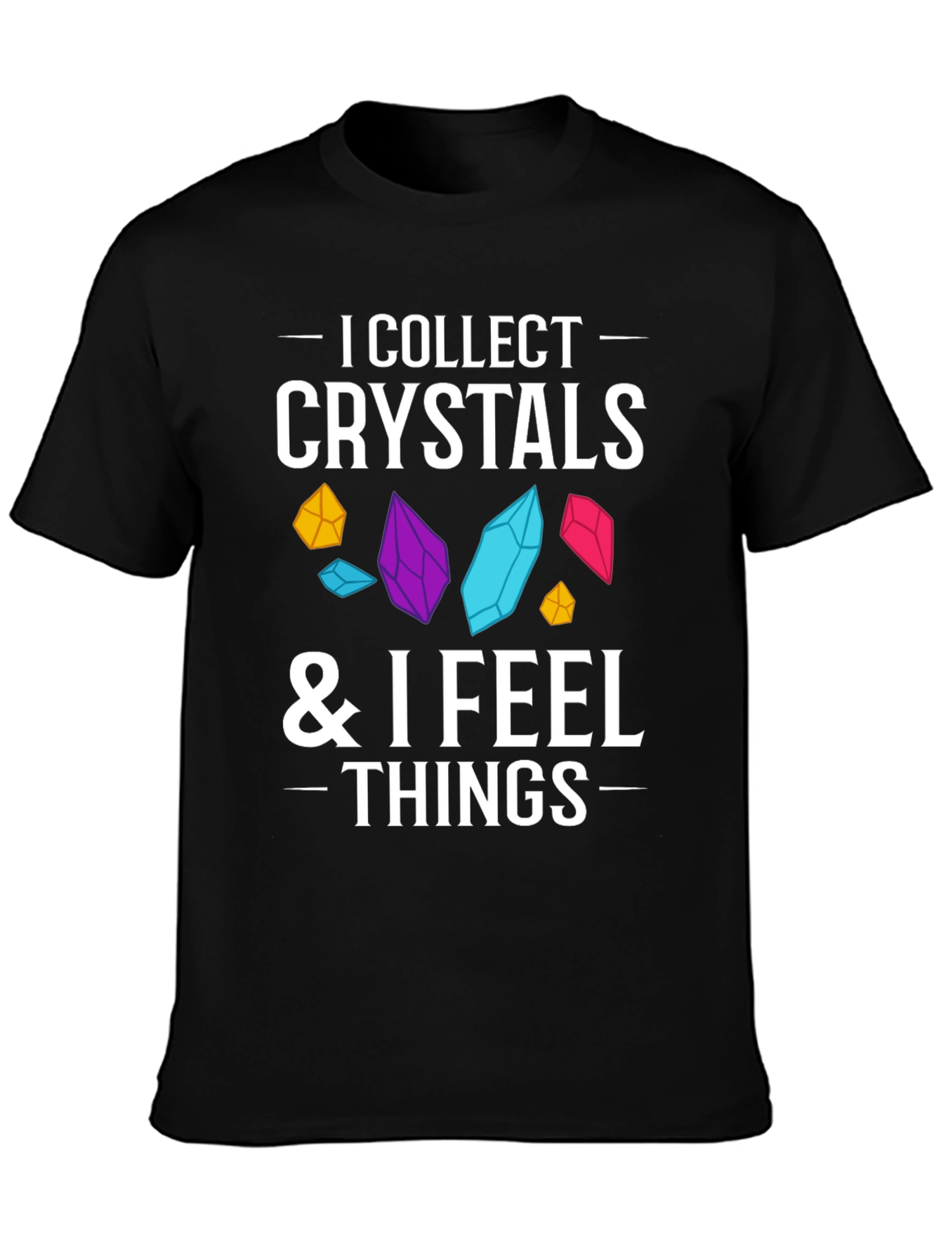 Black Crystal Collector Tee: I Collect Crystals & I Feel Things Black T-Shirt view 3