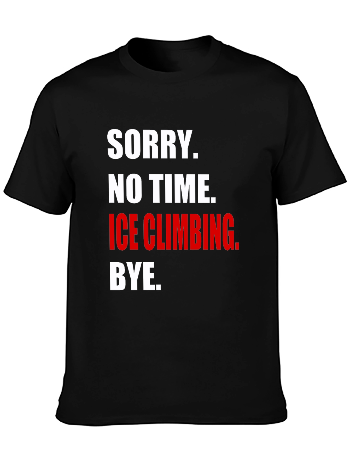 Black Ice Climbing T-Shirt - Sorry, No Time, Bye view 3