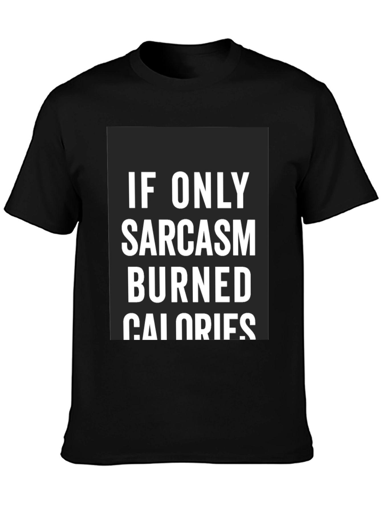 Black Sarcasm Burns Calories Funny Black T-Shirt view 3