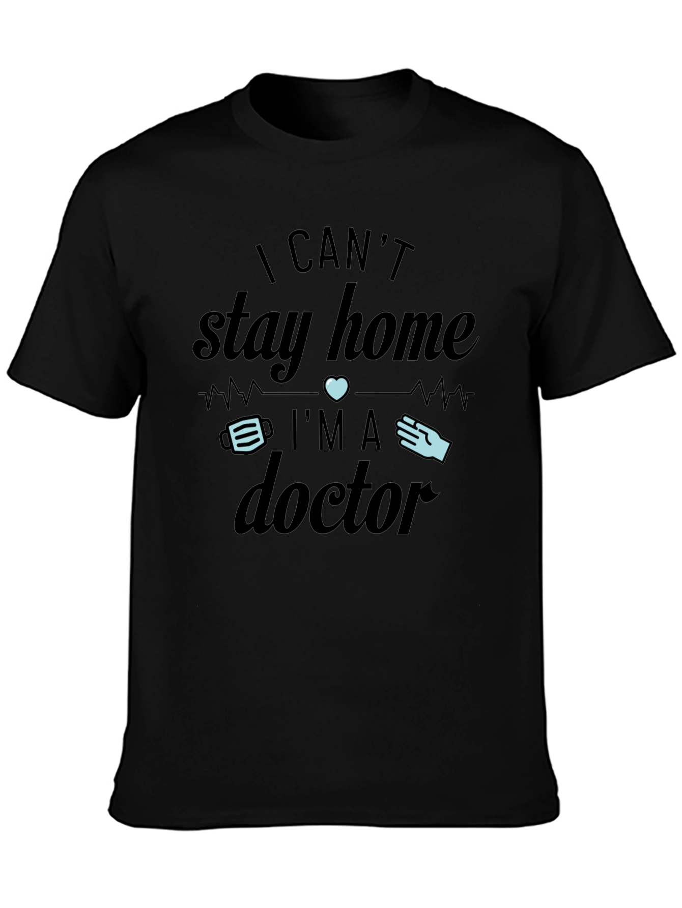 Black I Can't Stay Home I'm A Doctor T-Shirt view 3
