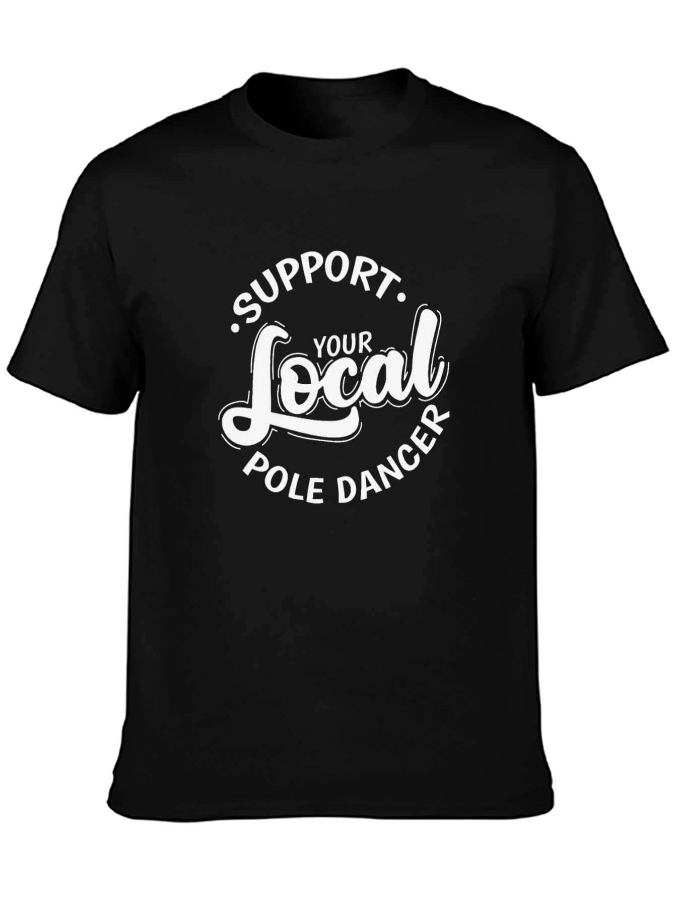 Black Support Your Local Pole Dancer T-Shirt - Black Crew Neck Tee view 3