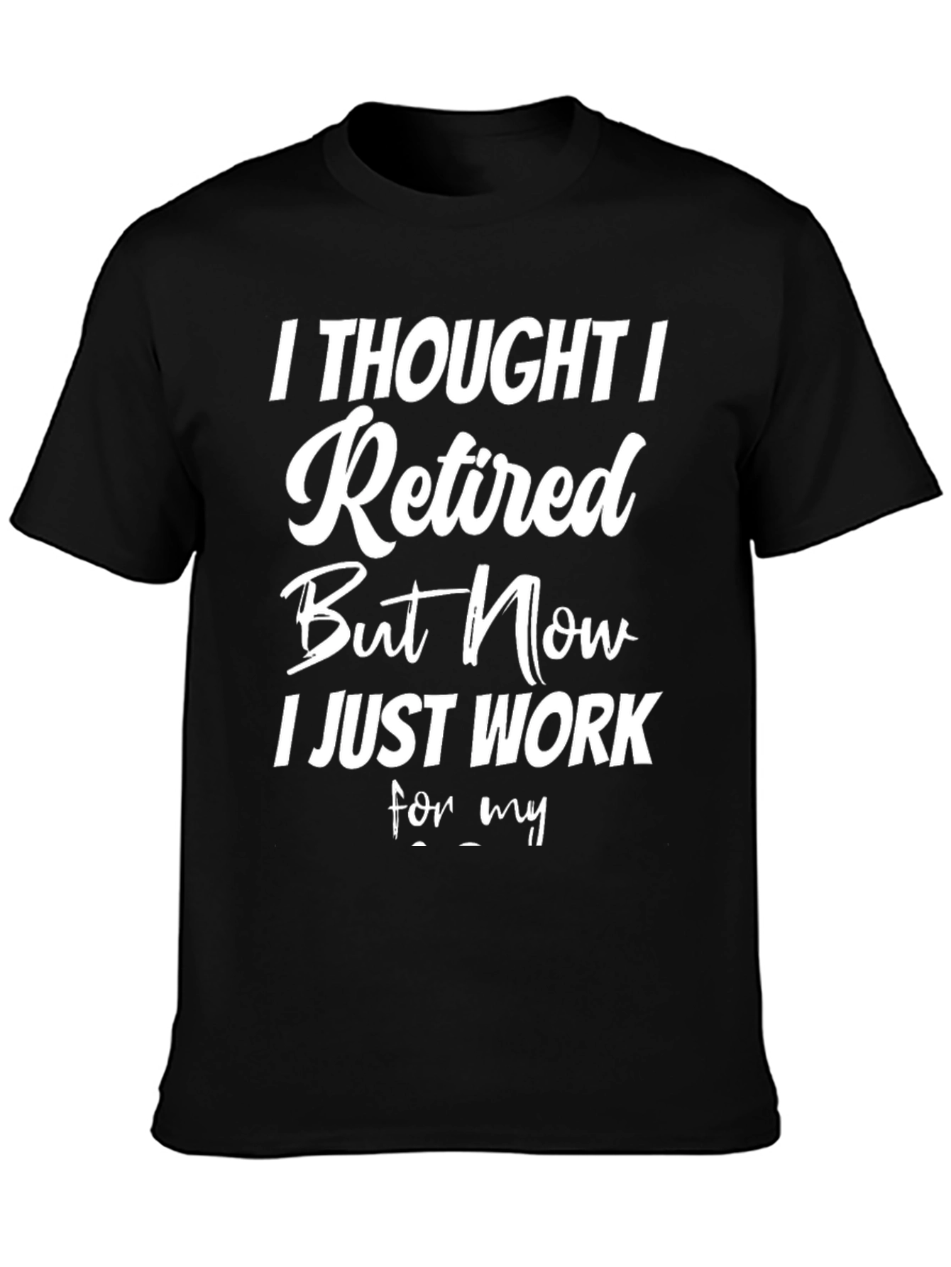 Black Funny Retired T-Shirt - Now I Just Work For My... view 3