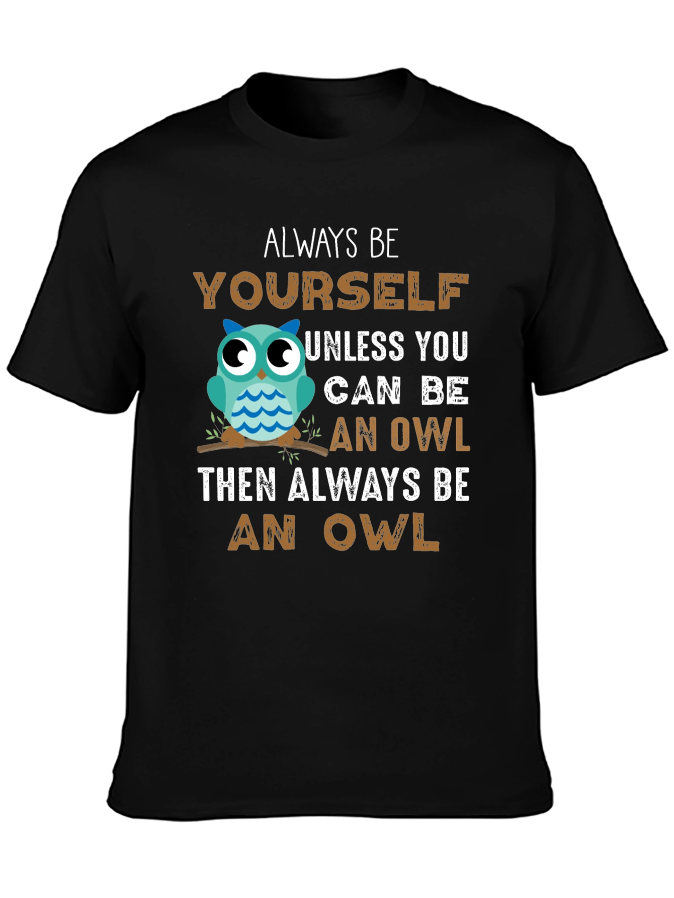 Black Always Be Yourself Unless You Can Be An Owl T-Shirt view 3