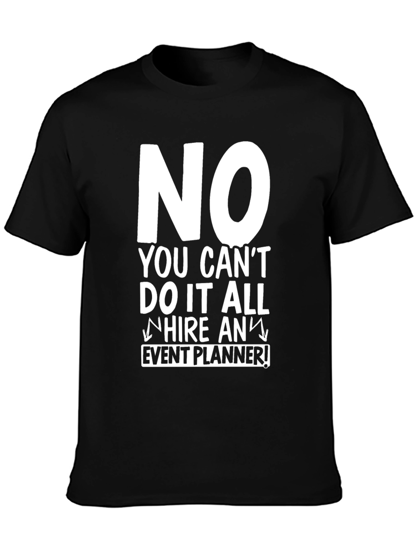 Black Funny Event Planner T-Shirt - "No, Hire an Event Planner!" view 3