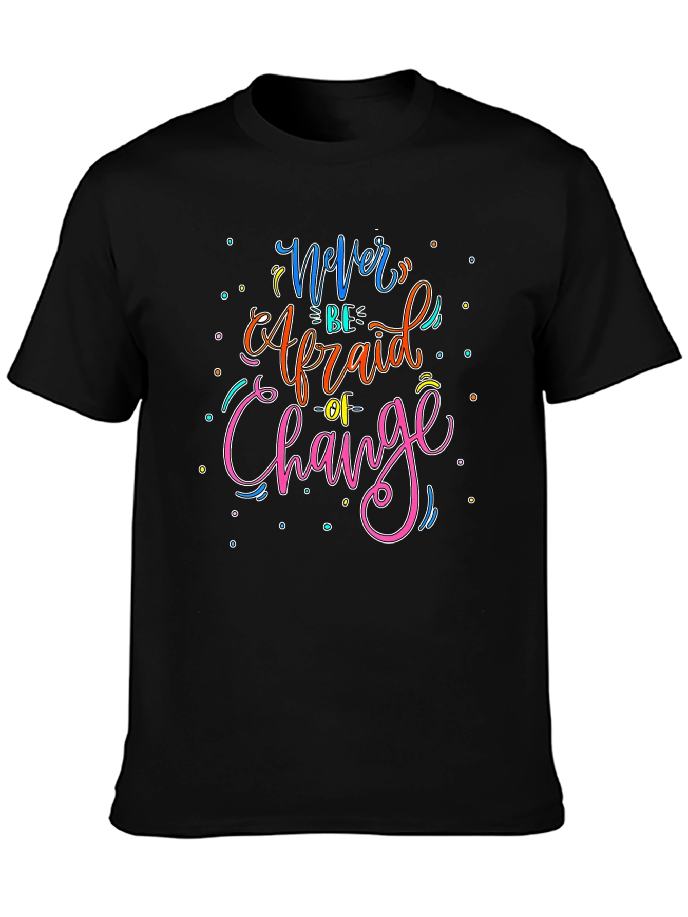 Black Never Be Afraid of Change Graphic T-Shirt view 3