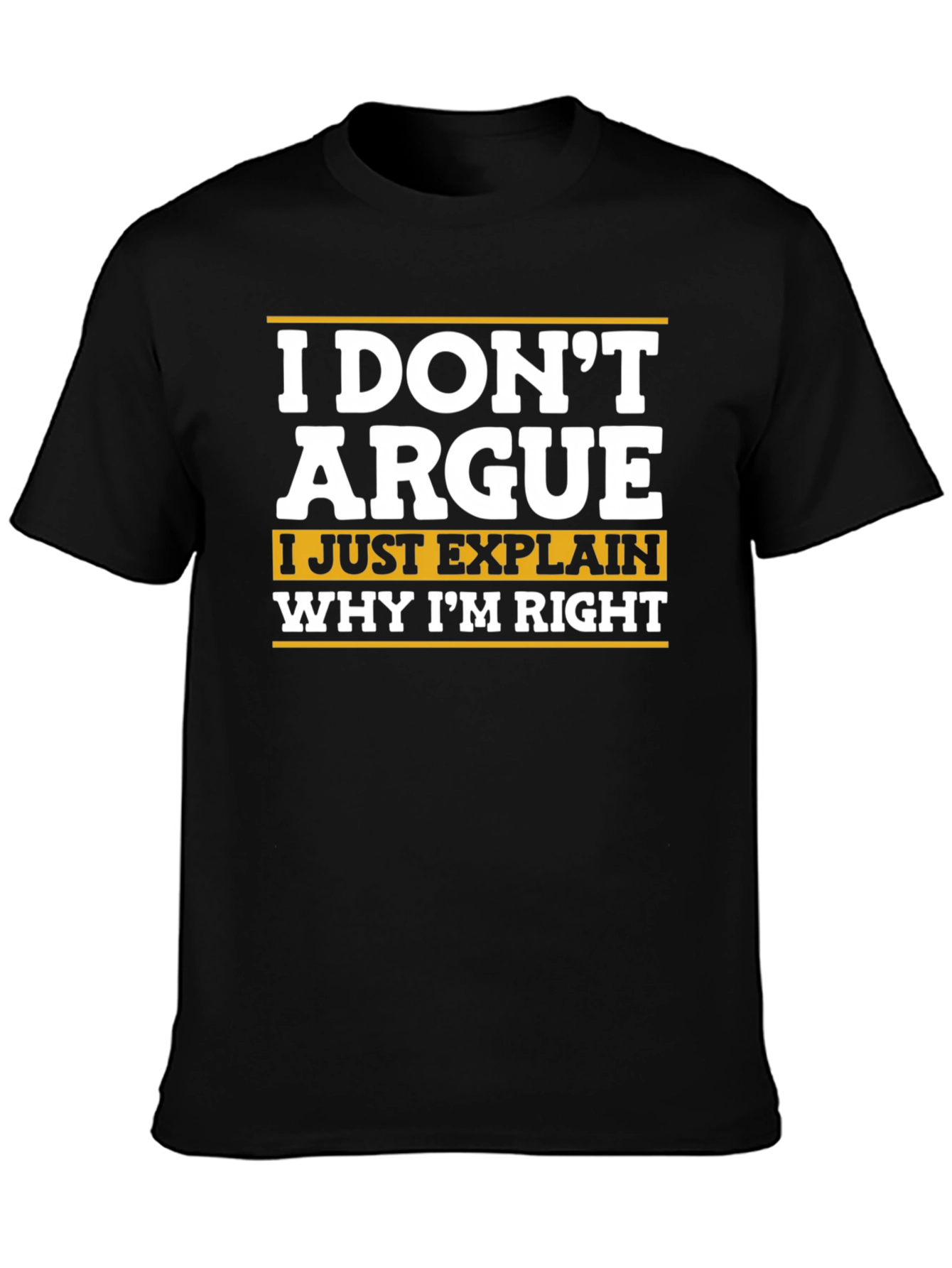 Black Funny Sarcastic T-Shirt - I Don't Argue view 3
