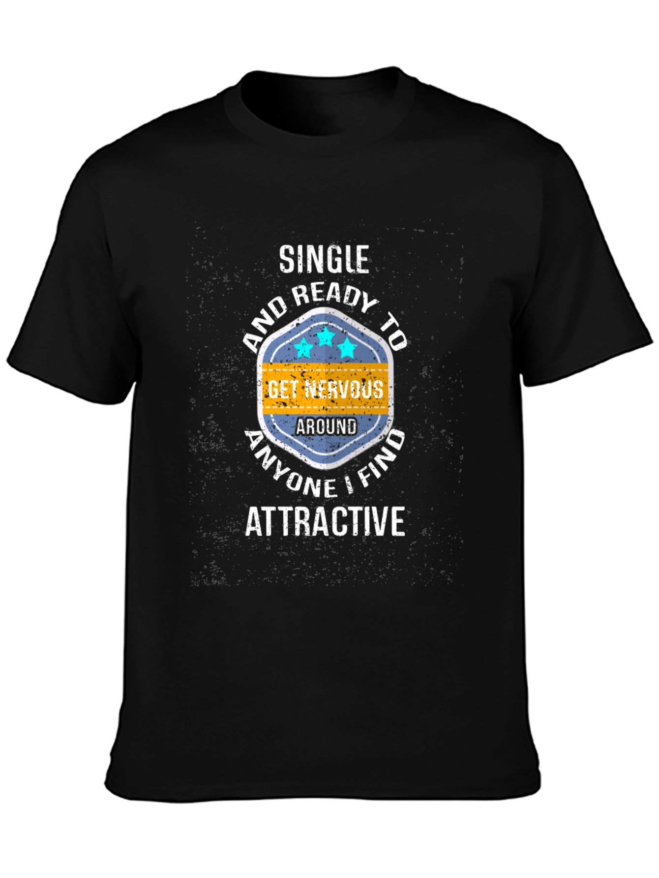 Black Single & Ready T-Shirt: Get Nervous Around Attractive People! view 3