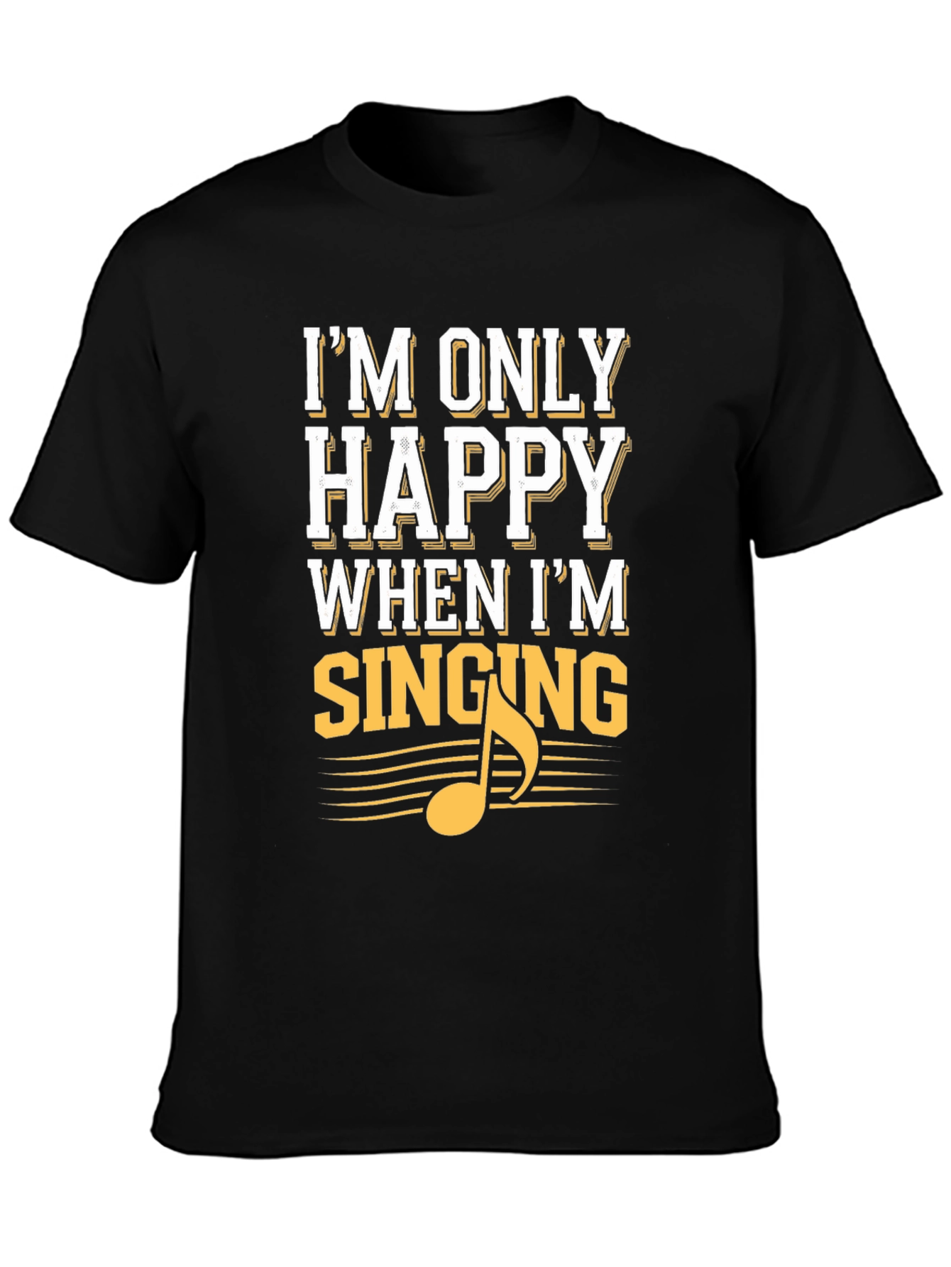 Black I'm Only Happy When I'm Singing Black T-Shirt view 3