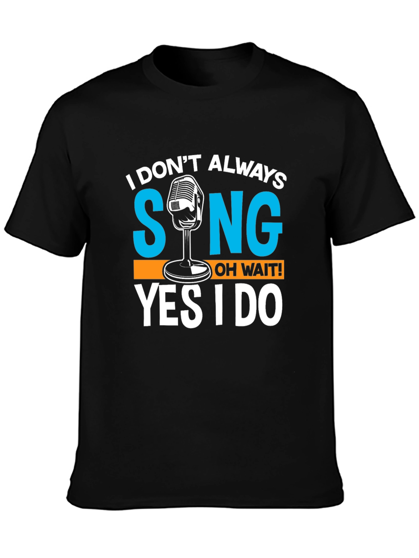 Black I Don't Always Sing T-Shirt Funny Singer Gift view 3