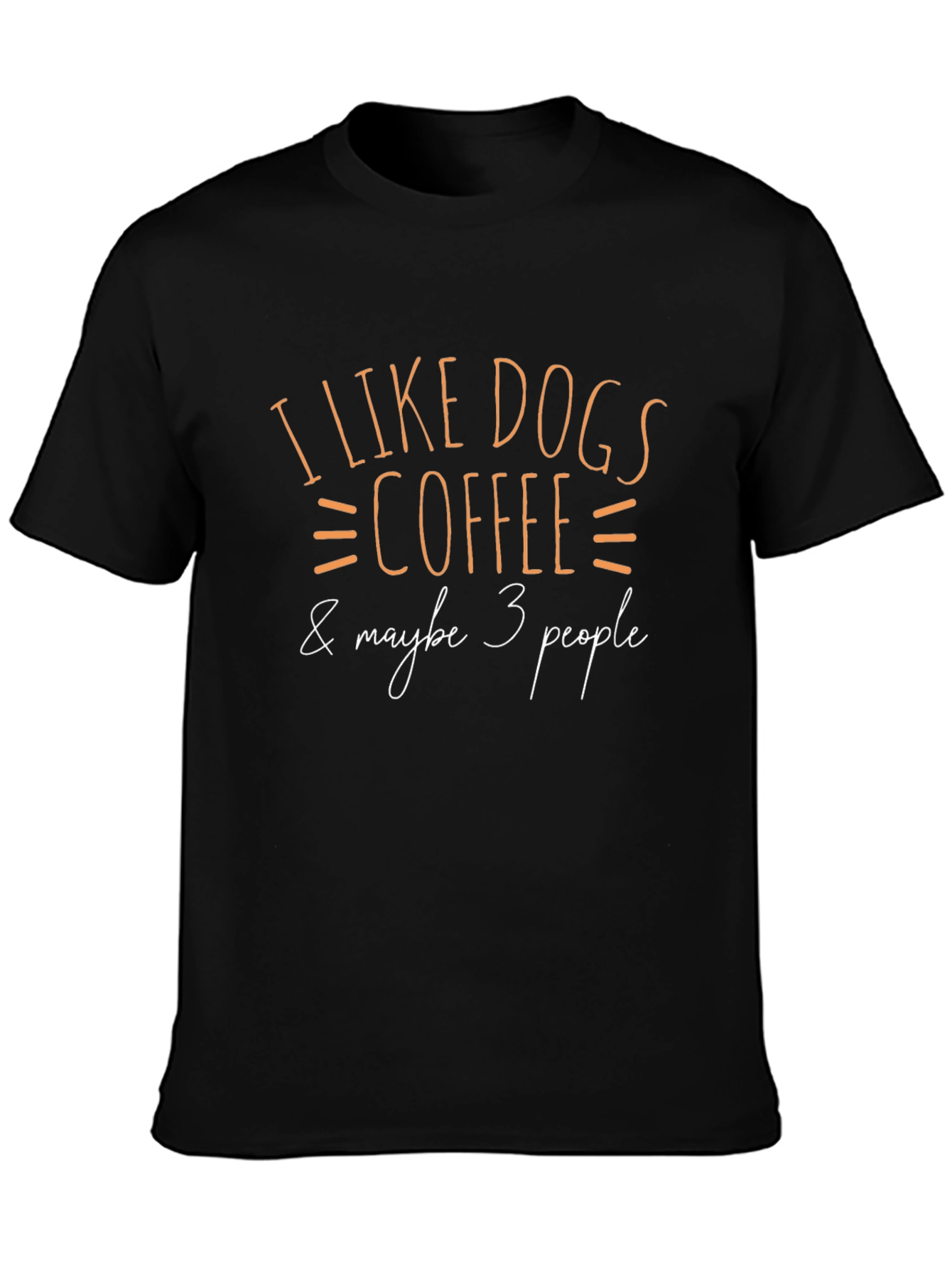 Black I Like Dogs, Coffee & Maybe 3 People T-Shirt view 3