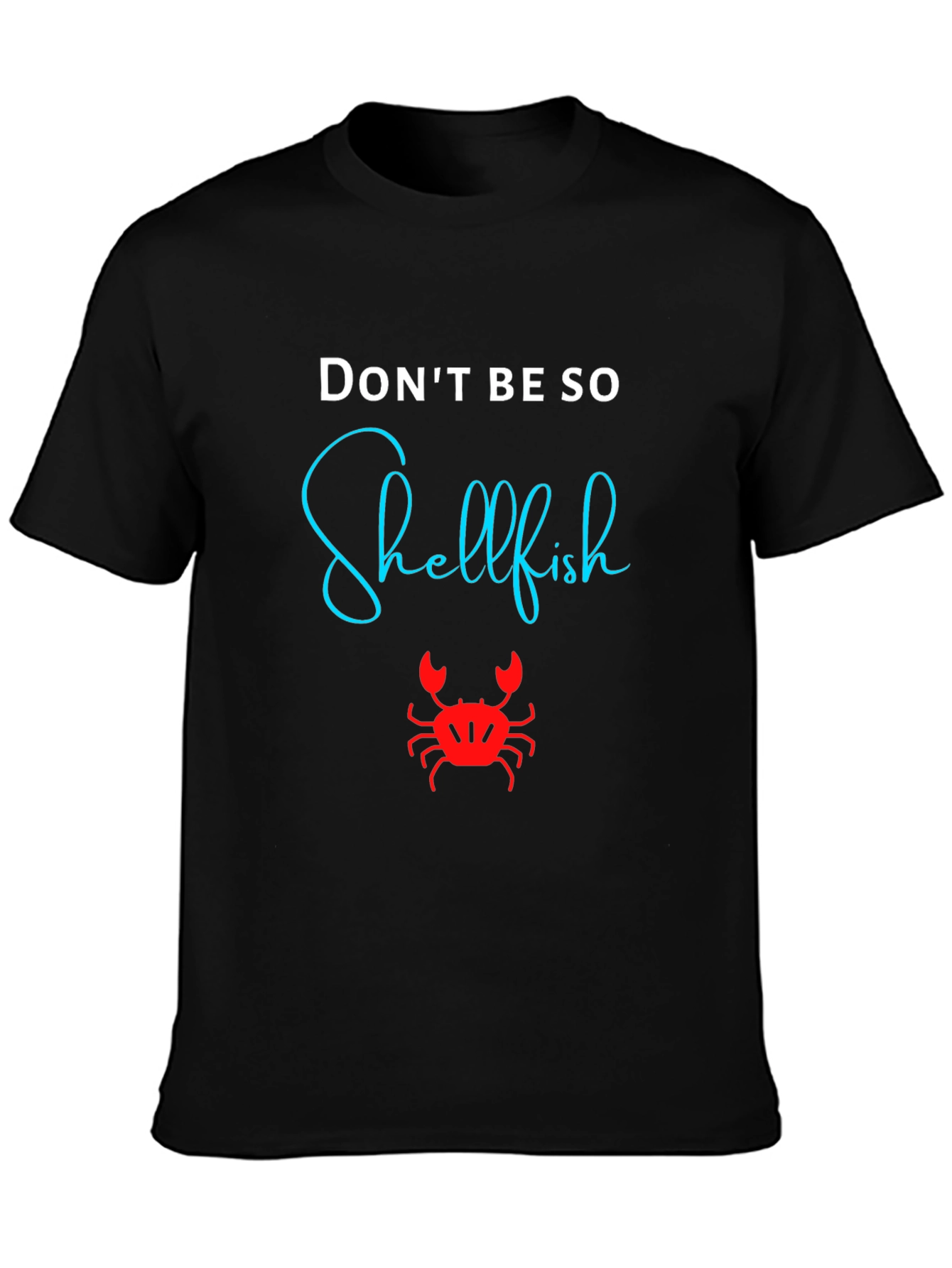 Black Don't Be So Shellfish Graphic T-Shirt view 3